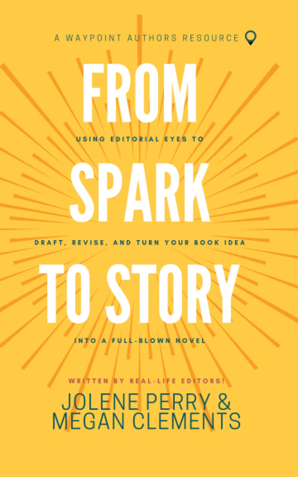 FROM SPARK TO STORY: Using Editorial Eyes to Draft, Revise, and Turn Your Book Idea Into a Full-Blown Novel (A Waypoint Authors Resource) Media & Communication