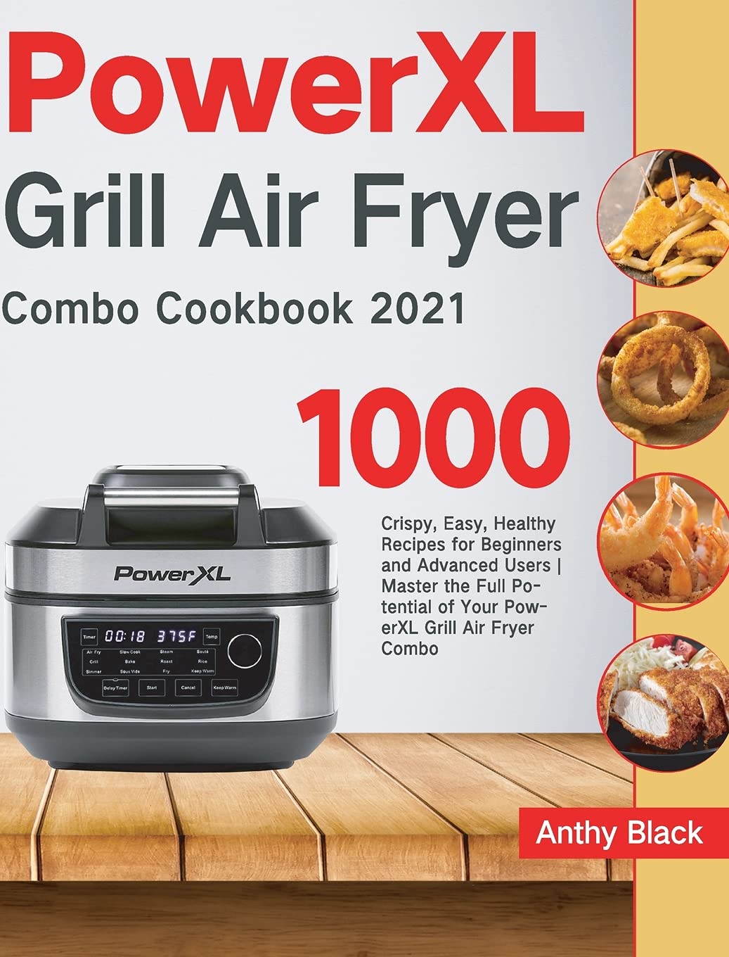PowerXL Grill Air Fryer Combo Cookbook 2021: 1000 Crispy, Easy, Healthy Recipes for Beginners and Advanced Users Master the Full Potential of Your PowerXL Grill Air Fryer Combo Leisure, Home & Garden