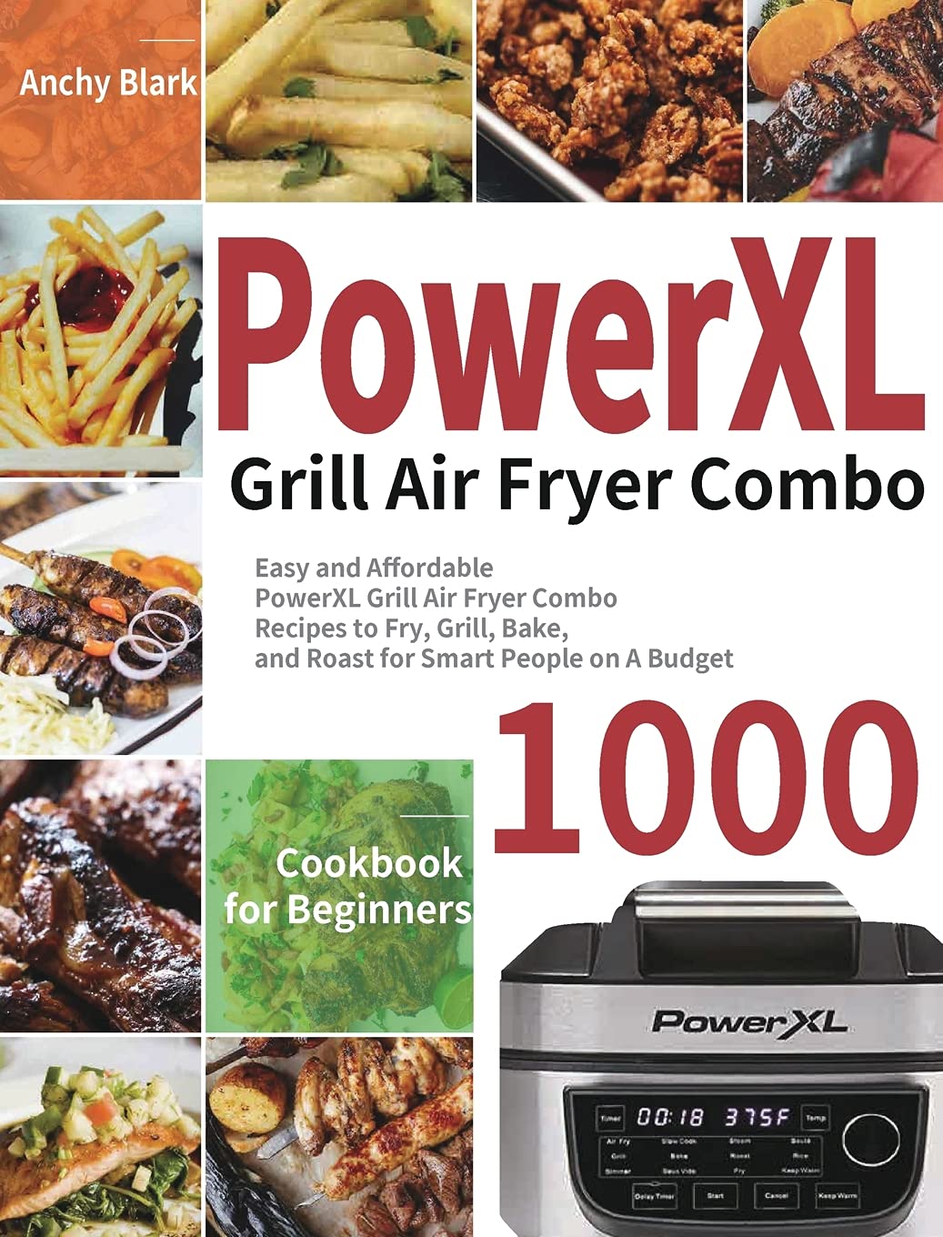 PowerXL Grill Air Fryer Combo Cookbook for Beginners: 1000-Day Easy and Affordable PowerXL Grill Air Fryer Combo Recipes to Fry, Grill, Bake, and Roast for Smart People on A Budget Leisure, Home & Garden