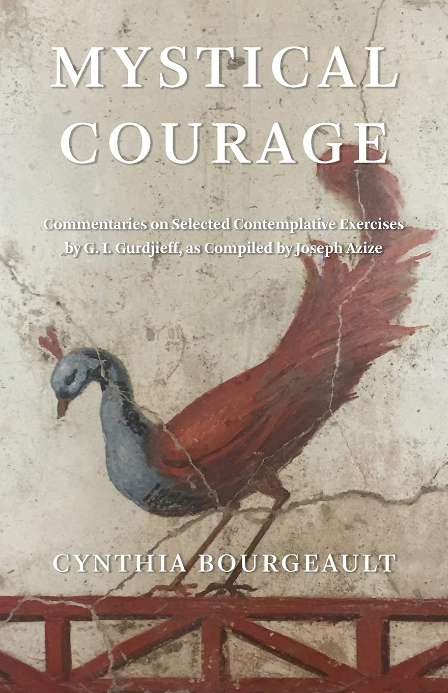 Mystical Courage: Commentaries on Selected Contemplative Exercises by G.I. Gurdjieff, as Compiled by Joseph Azize Religion & Esotericism