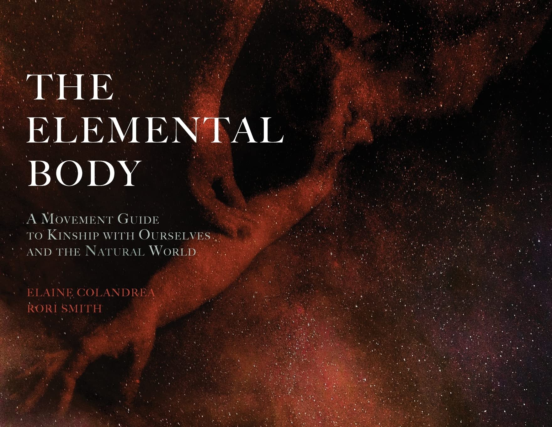The Elemental Body: A Movement Guide to Kinship with Ourselves and the Natural World Health, Nutrition & Fitness