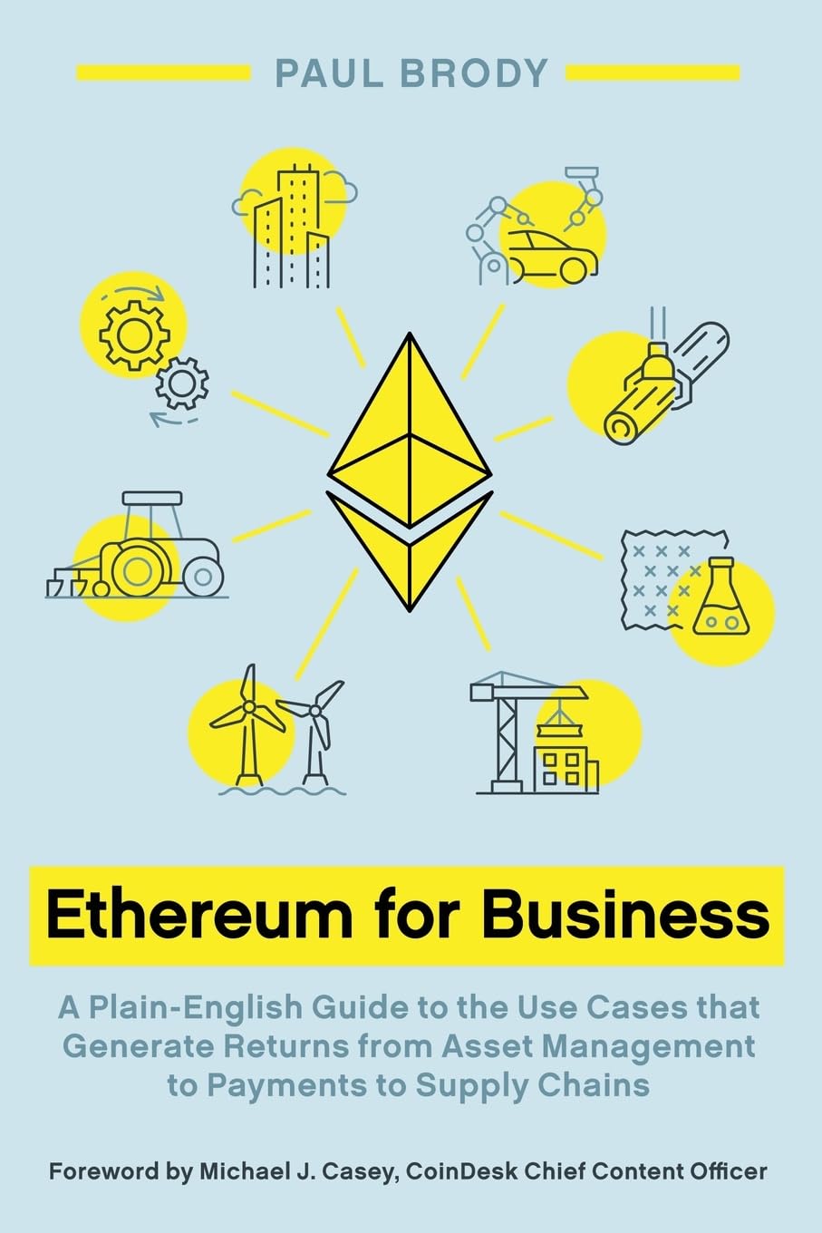 Ethereum for Business: A Plain-English Guide to the Use Cases that Generate Returns from Asset Management to Payments to Supply Chains Business, Finance & Career