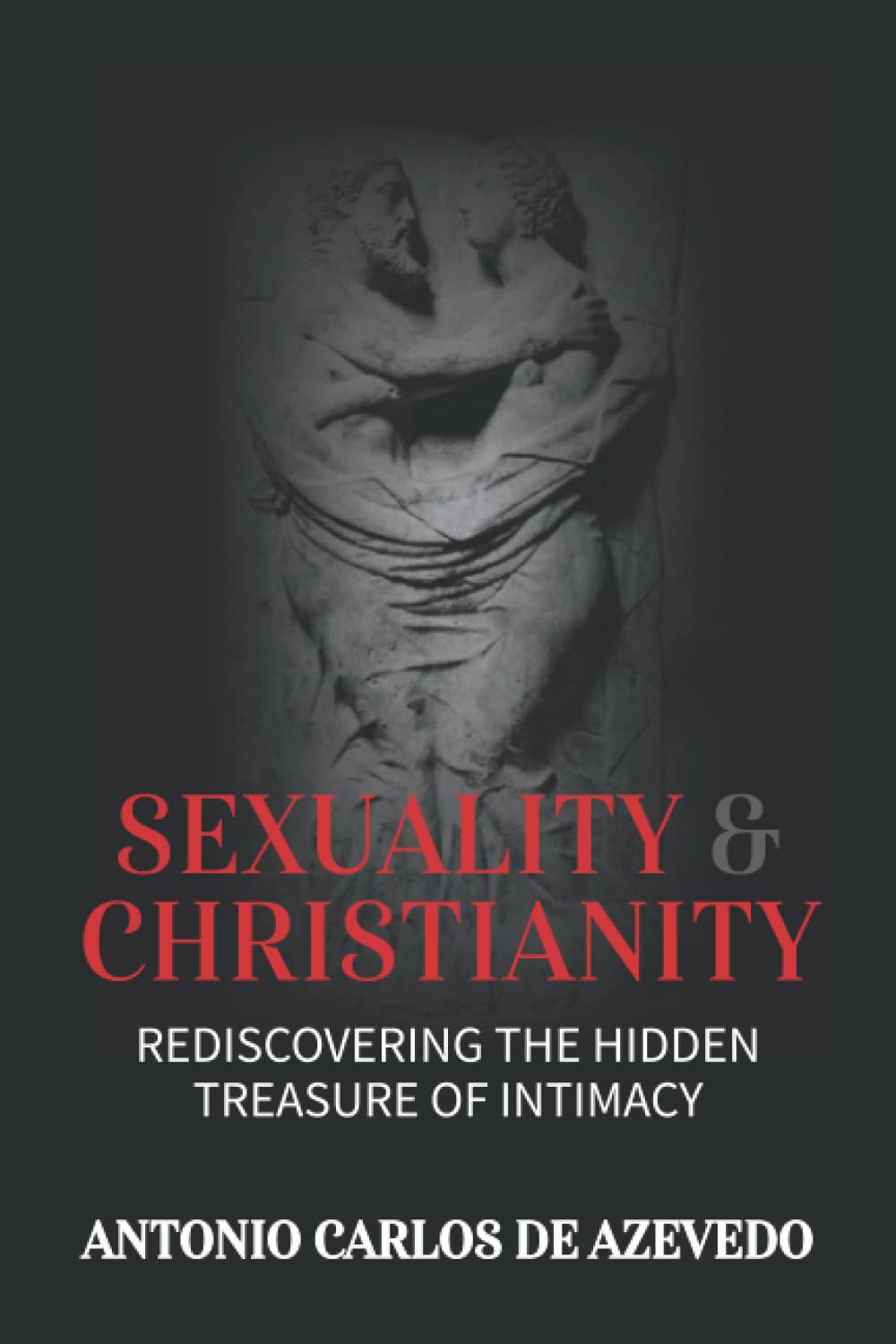 Sexuality and Christianity: Rediscovering the Hidden Treasure of Intimacy book