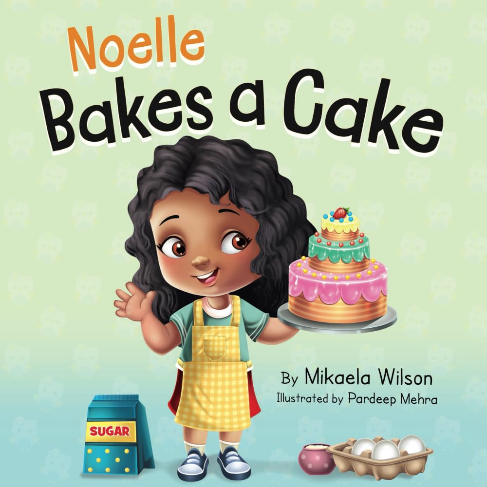 Noelle Bakes a Cake: A Story About a Positive Attitude and Resilience for Kids Ages 2-8 (André and Noelle) Non-fiction