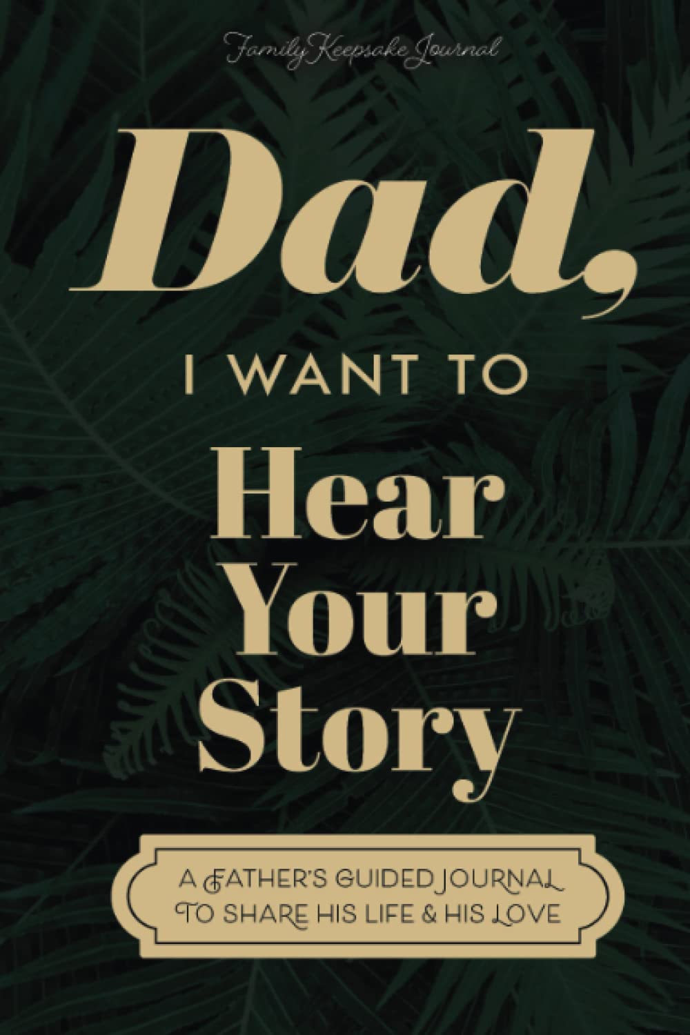 Dad, I Want to Hear Your Story: A Father's Guided Journal to Share His Life & His Love (Sage Green Cover) Reference Books
