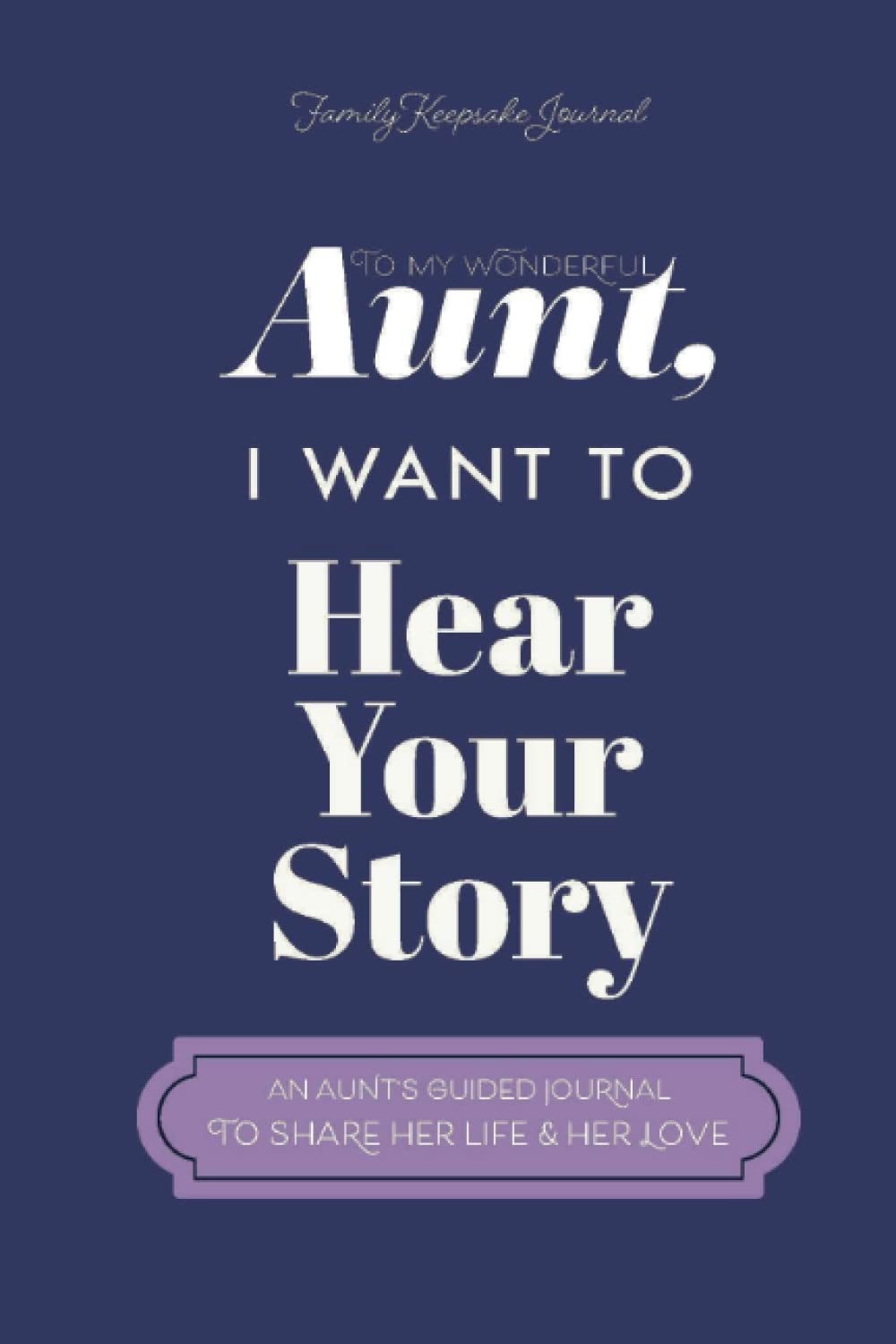 To My Wonderful Aunt, I Want to Hear Your Story: A Guided Journal to Share Her Life & Her Love (Violet Cover) (Hear Your Story Books) Reference Books