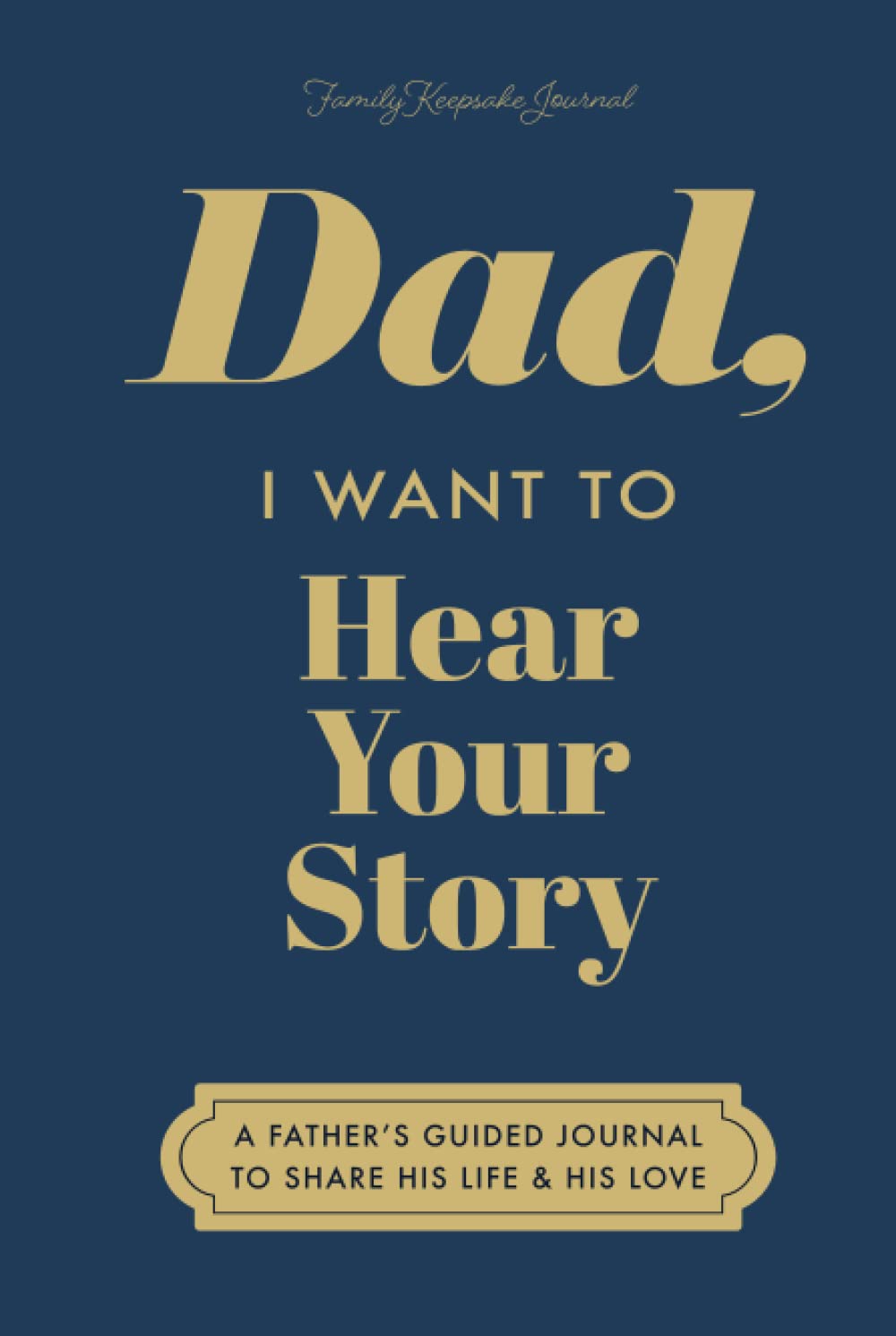 Dad, I Want to Hear Your Story: A Father's Guided Journal to Share His Life & His Love (Deep Sea Cover) (Hear Your Story Books) Reference Books