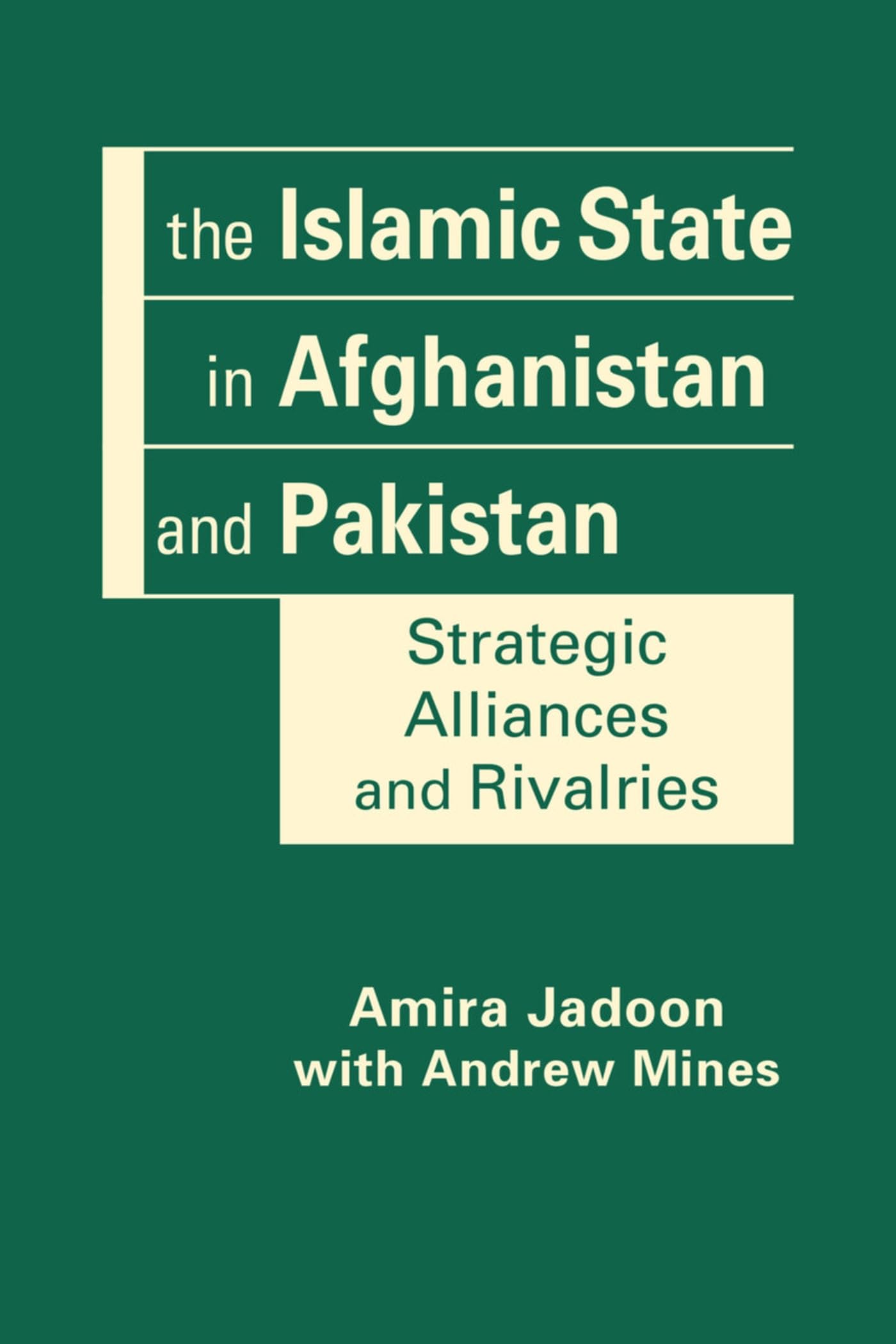 The Islamic State in Afghanistan and Pakistan: Strategic Alliances and Rivalries Politics & History