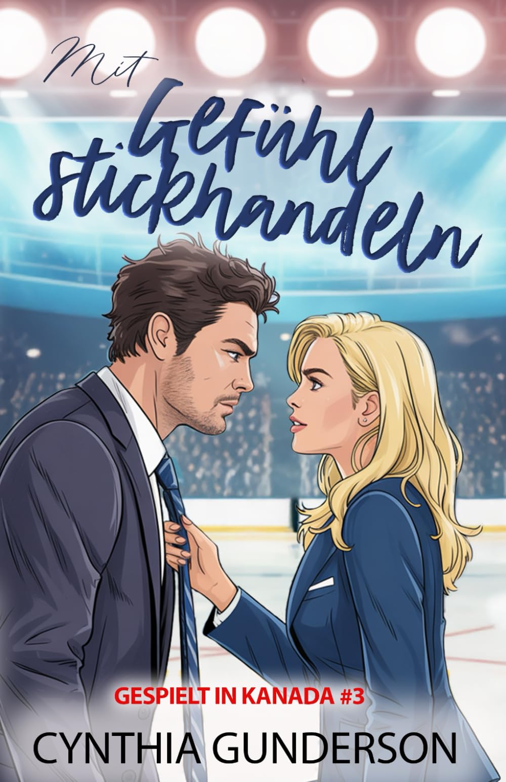 Mit Gefühl stickhandeln: Second chance, langsames Knistern, fade-to-black Eishockey-Liebesgeschichte (Gespielt in Kanada, Band 3) Contemporary Romance