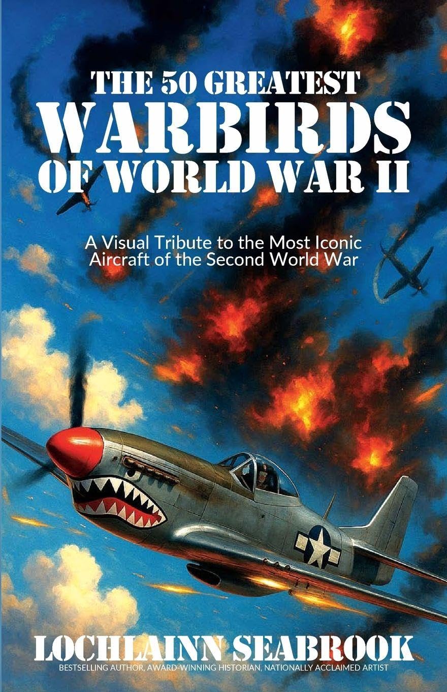 The 50 Greatest Warbirds of World War II Politics & History
