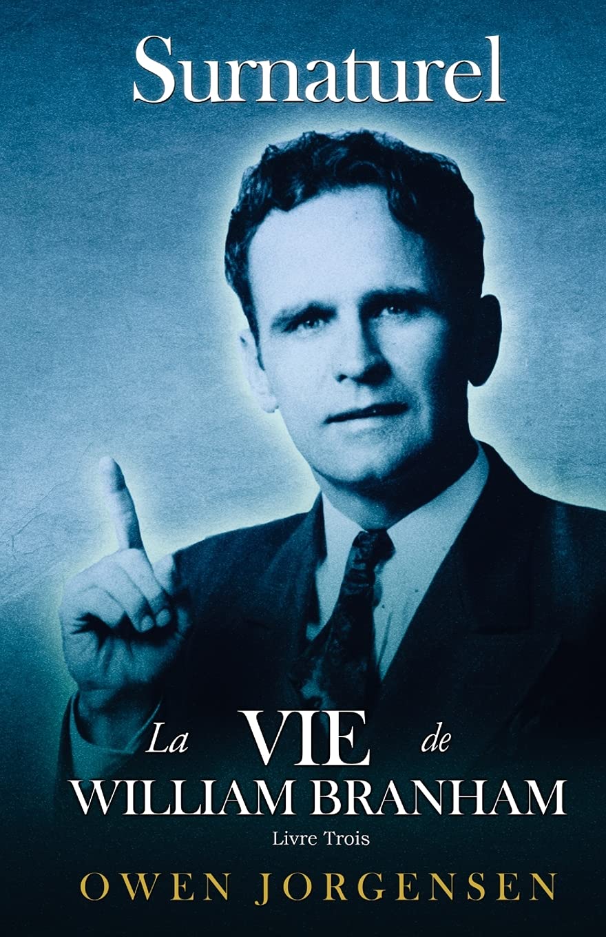 Livre Trois - Surnaturelle: La Vie De William Branham: L'homme Et Sa Commission (1946 - 1950): L'homme Et Sa Commission (1946 - 1950) book