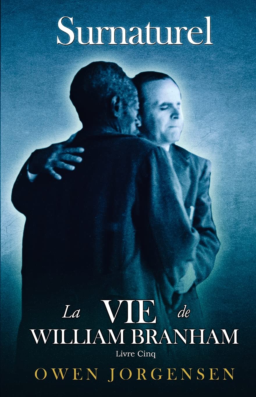 Livre Cinq - Surnaturelle: La Vie De William Branham: L'Enseignant Et Son Rejet (1955 - 1960) book
