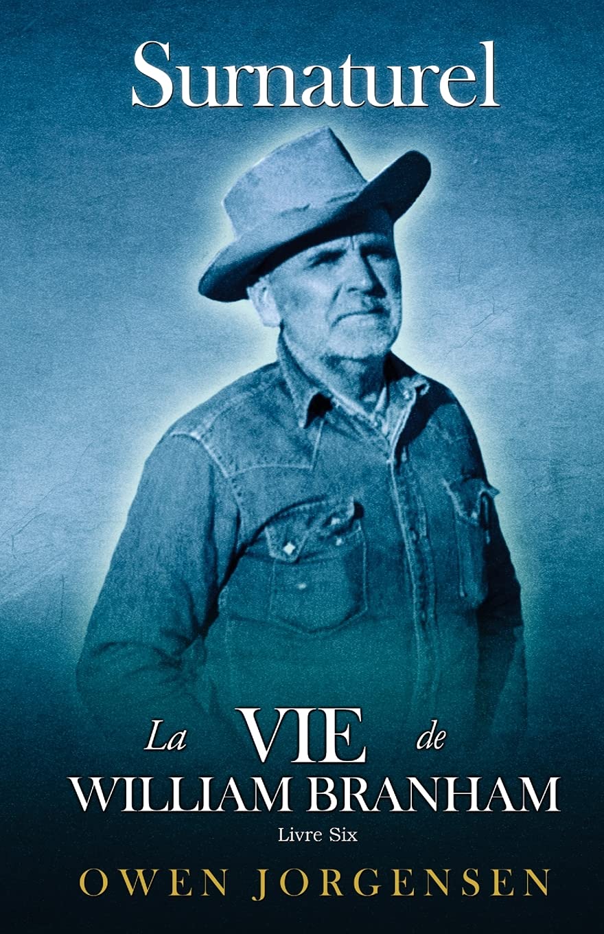 Livre Six - Surnaturelle: La Vie De William Branham: Le Prophète Et Sa Révélation (1961 - 1965) book