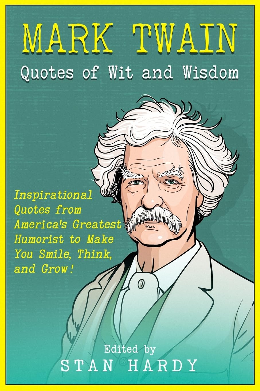 Mark Twain Quotes of Wit and Wisdom: Inspirational Quotes from America's Greatest Humorist to Make You Smile, Think, and Grow! General education