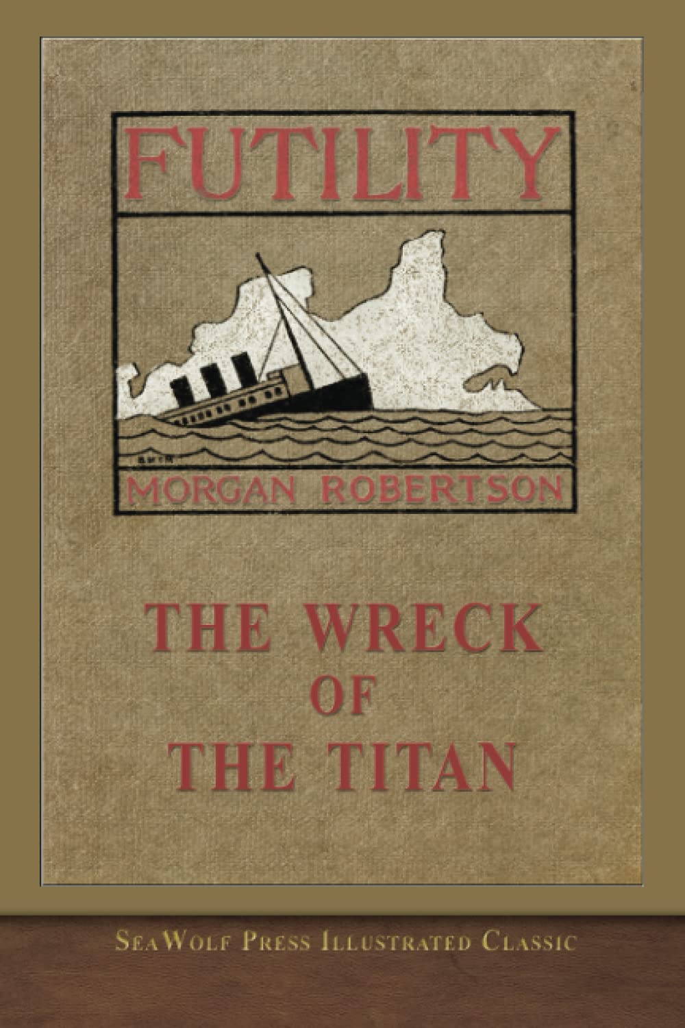 The Wreck of the Titan Or, Futility: SeaWolf Press Illustrated Classic Classics
