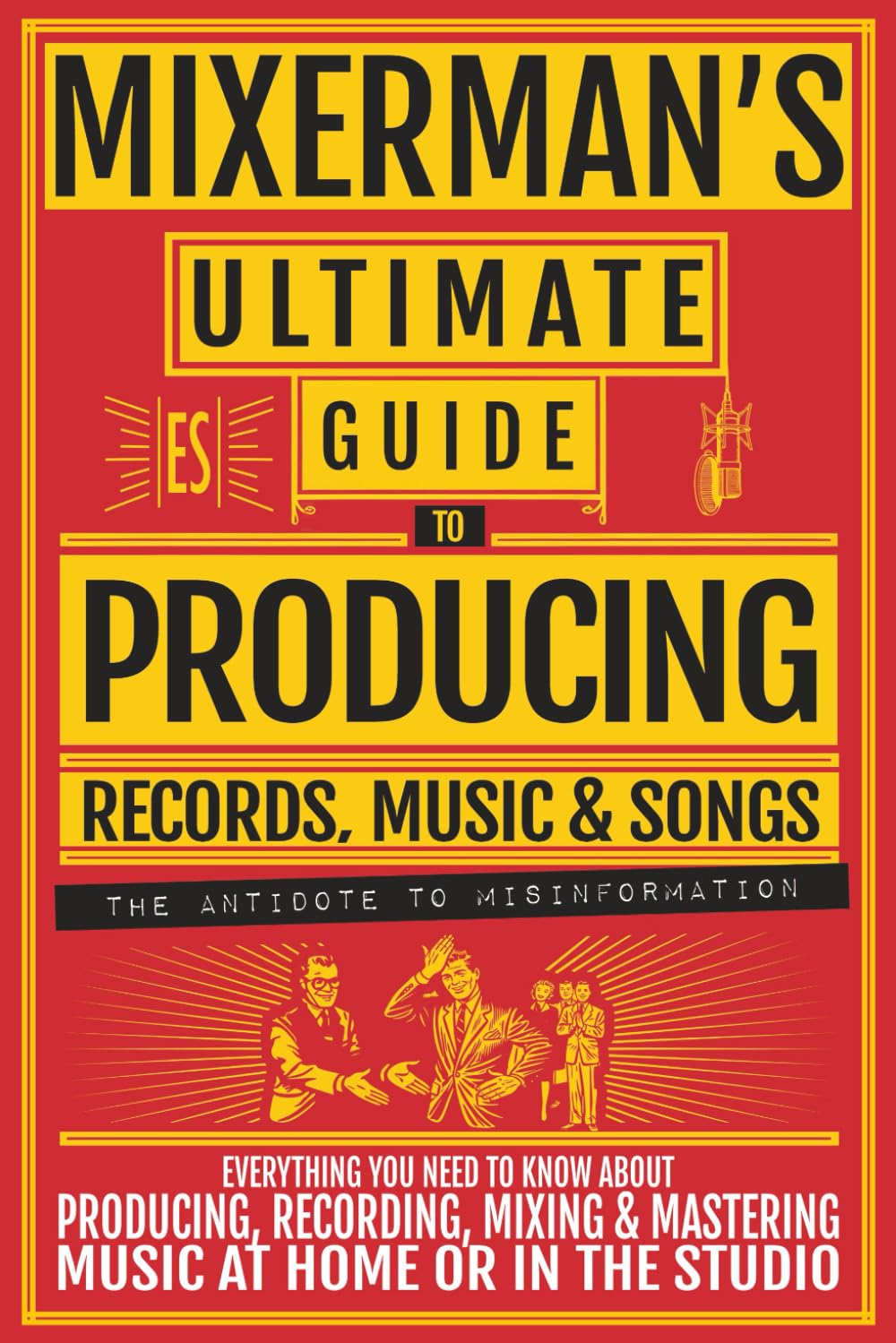 MIXERMAN'S Ultimate Guide to PRODUCING Records, Music & Songs Computer Science