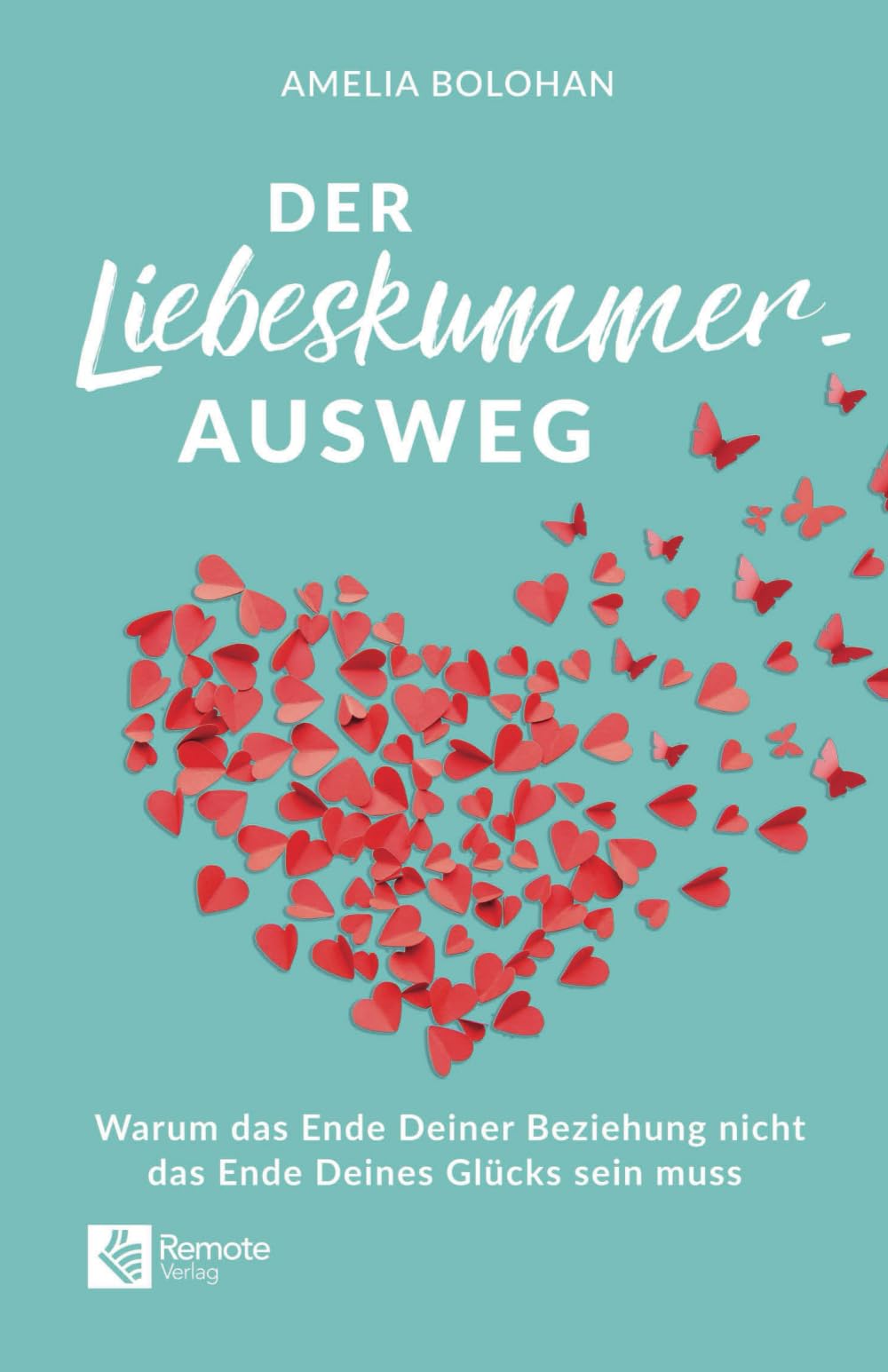 Der Liebeskummer-Ausweg: Warum das Ende Deiner Beziehung nicht das Ende Deines Glücks sein muss | Trennung überwinden mit dem Liebeskummer Buch Partnership & Love