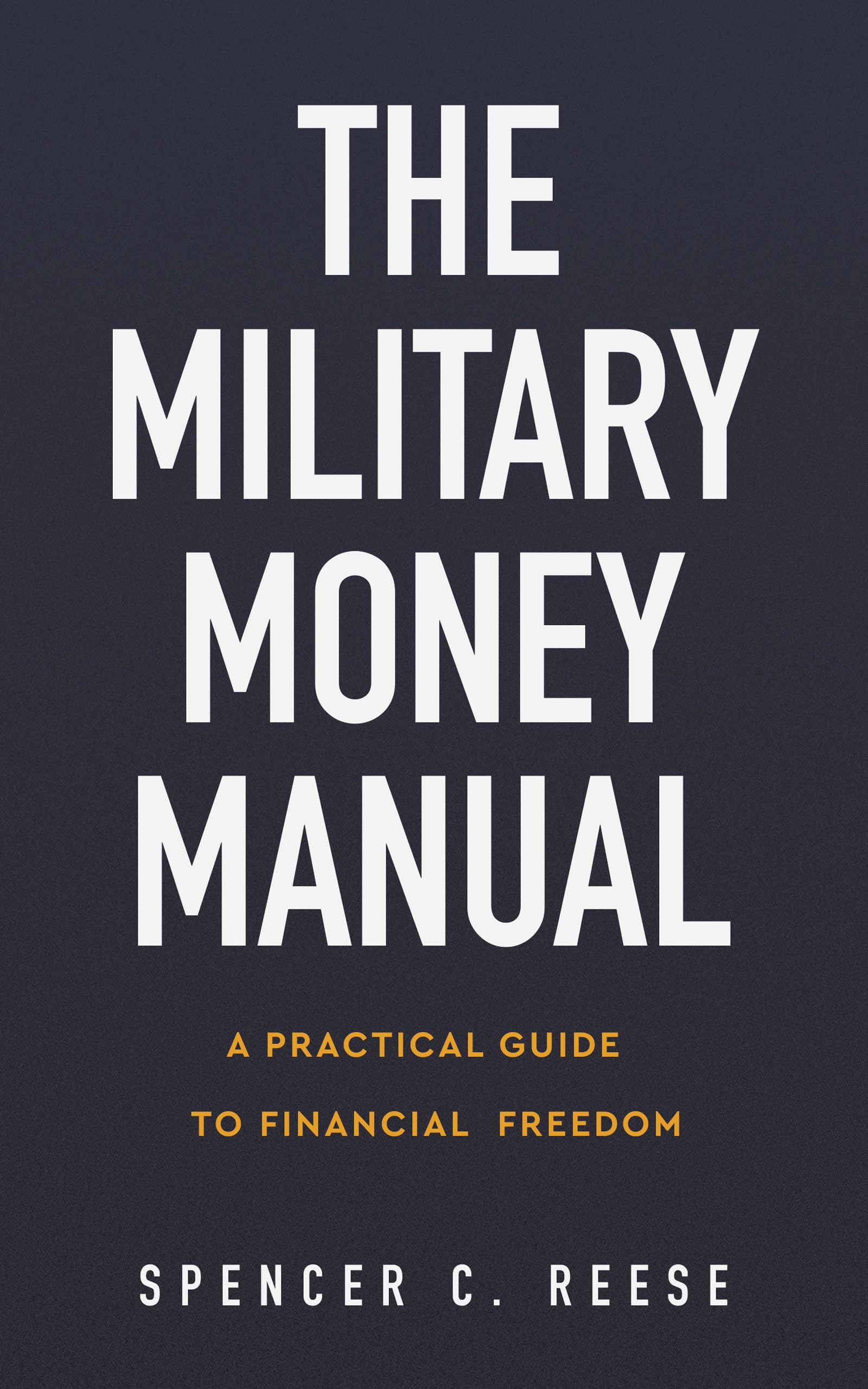 The Military Money Manual: A Practical Guide to Financial Freedom Business, Finance & Career