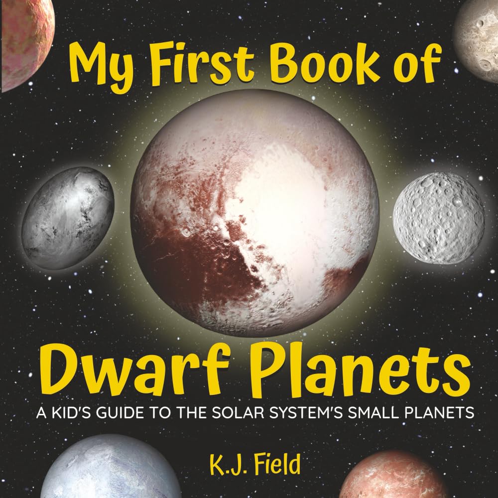 My First Book of Dwarf Planets: A Kid's Guide to the Solar System's Small Planets Non-fiction