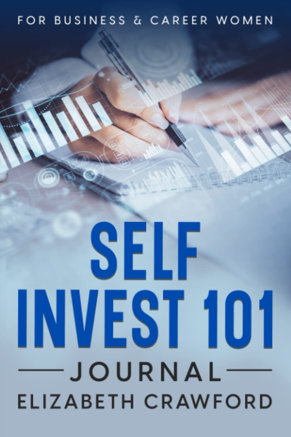 Self Invest 101 Journal: For Business and Career Women Business, Finance & Career