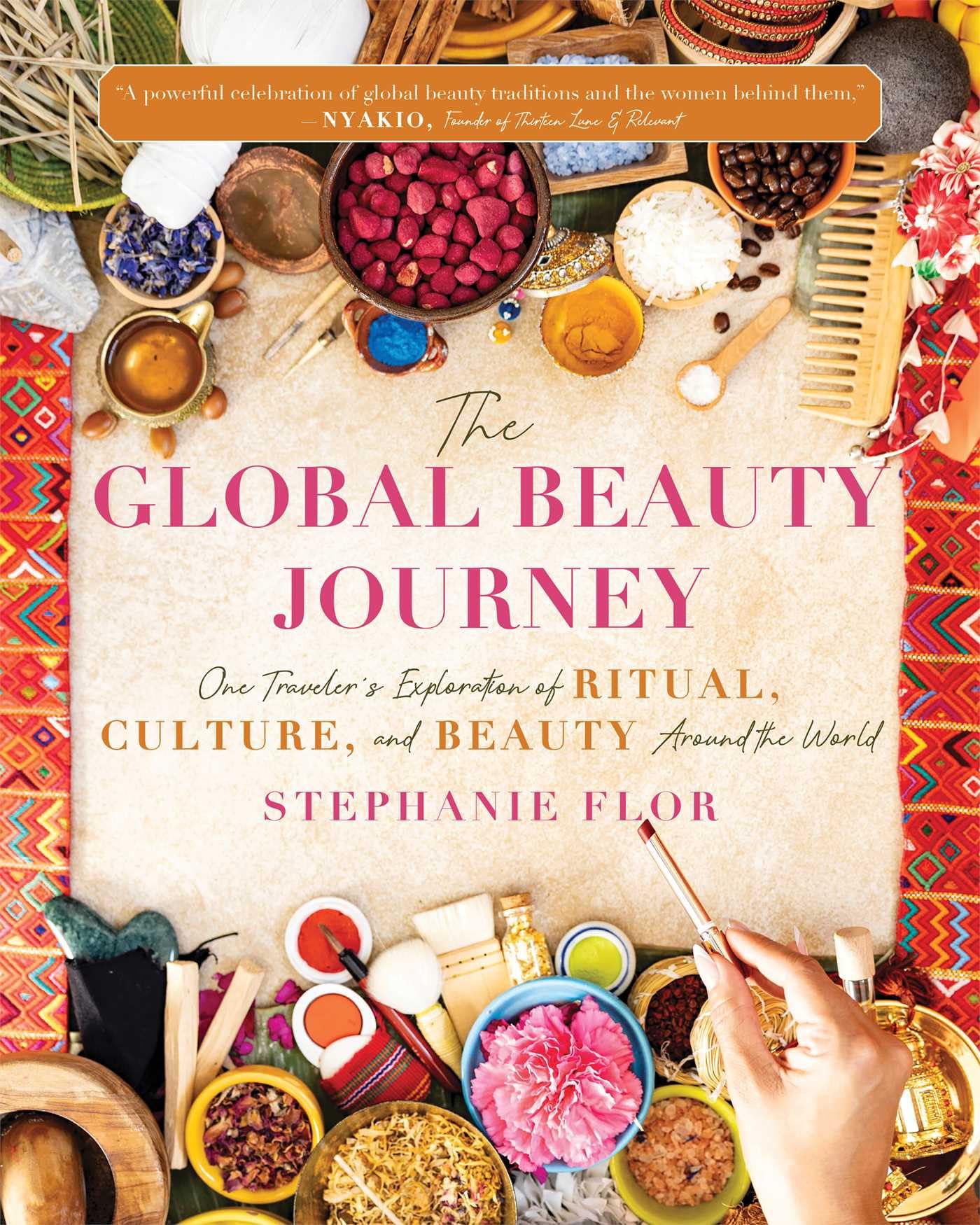 The Global Beauty Journey: One Traveler's Exploration of Ritual, Culture, and Beauty Around the World Leisure, Home & Garden
