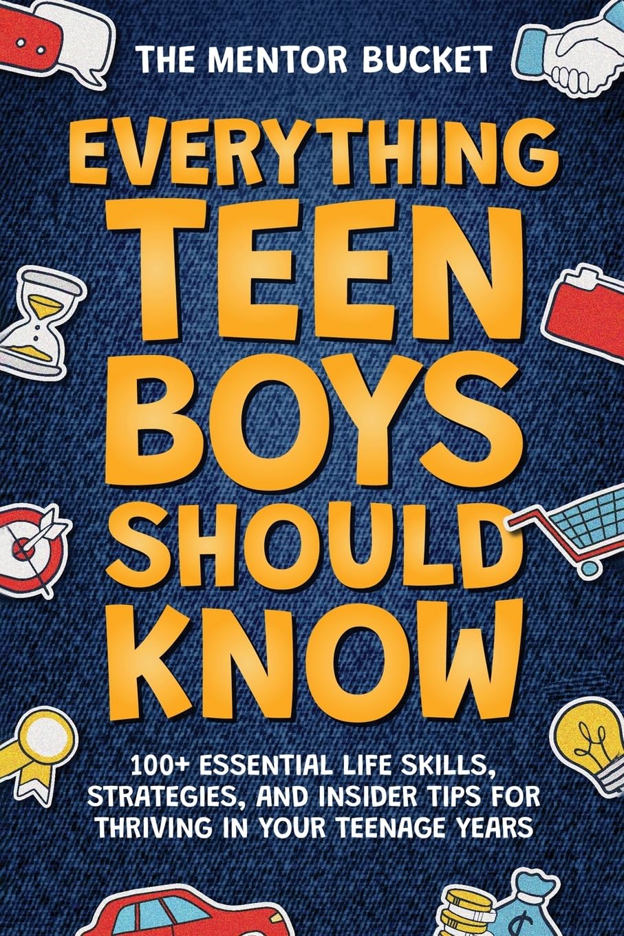 Everything Teen Boys Should Know - 100+ Essential Life Skills, Strategies, and Insider Tips for Thriving in Your Teenage Years Social Sciences