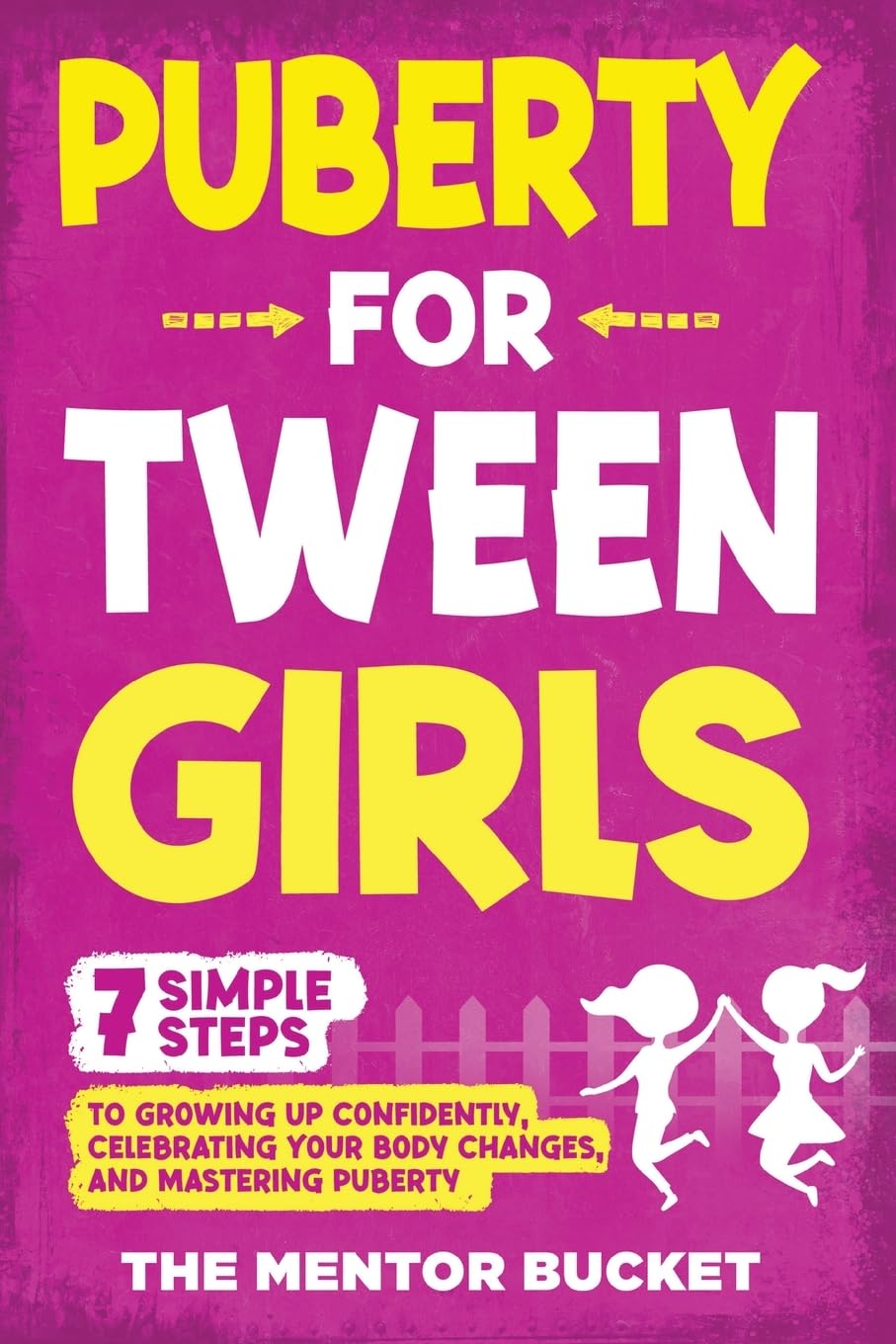 Puberty for Tween Girls: "7" Simple Steps to Growing Up Confidently, Celebrating Your Body Changes, and Mastering Puberty Parents & Children