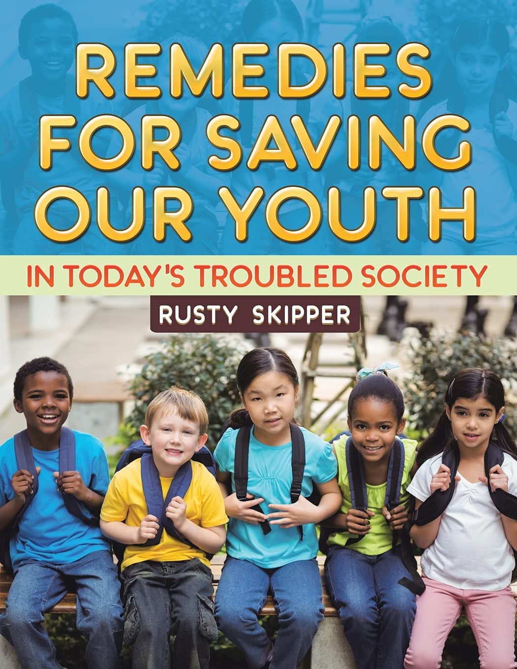 Remedies for Saving our Youth in Today's Troubled Society Parents & Children