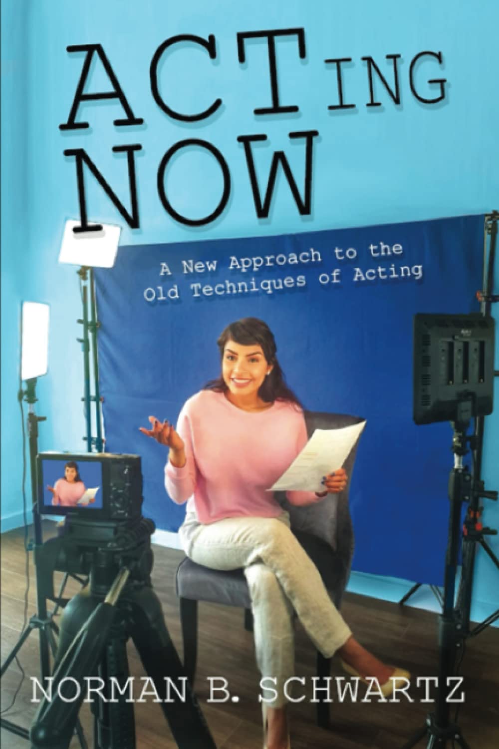 ACTing Now: A New Approach to the Old Techniques of Acting Film, Art & Culture