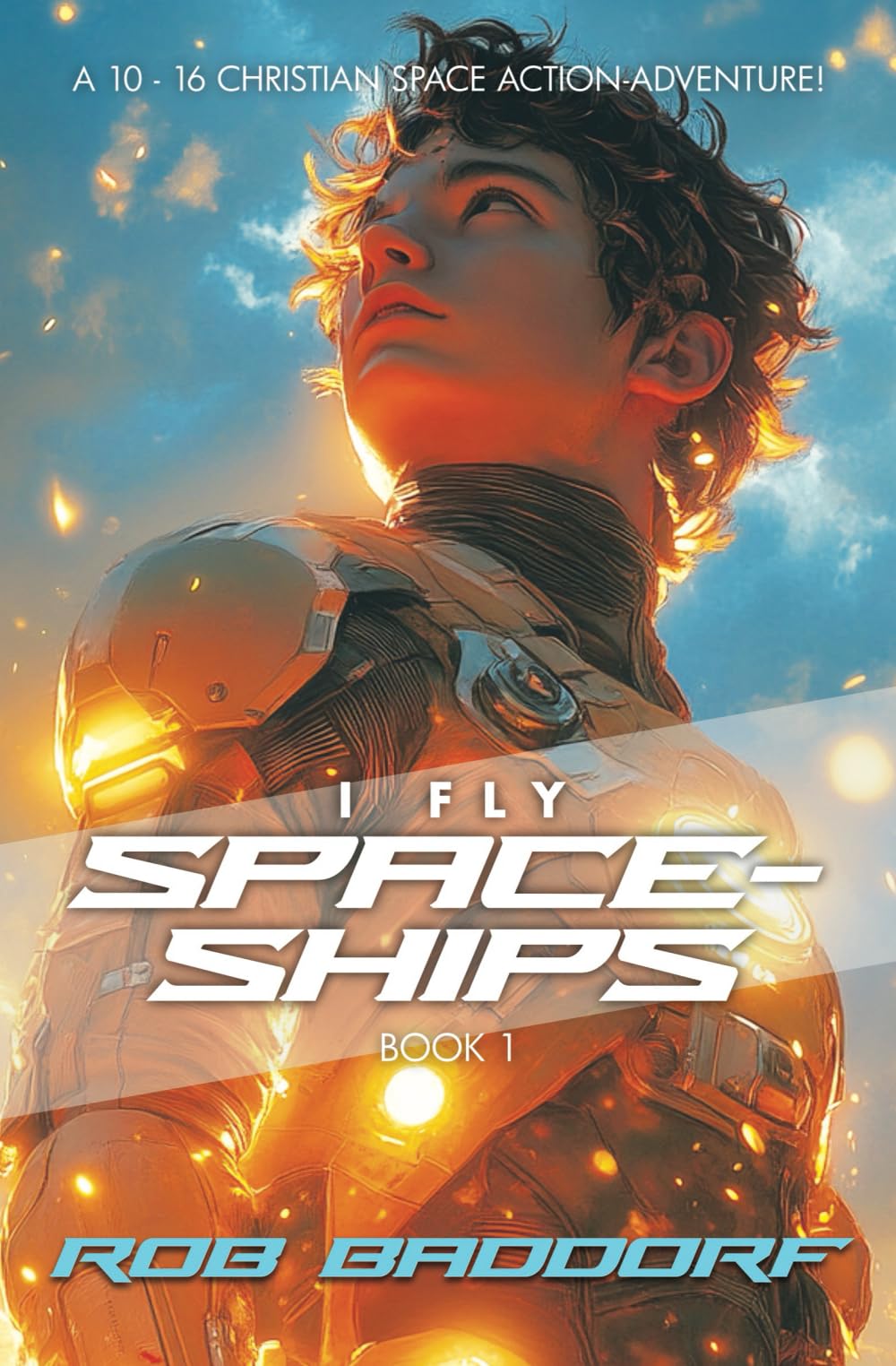 I Fly Spaceships, Book 1: A 10 - 16 Christian Space Action-Adventure!: For Upper Middle Grade and Teens Novels & Short Stories