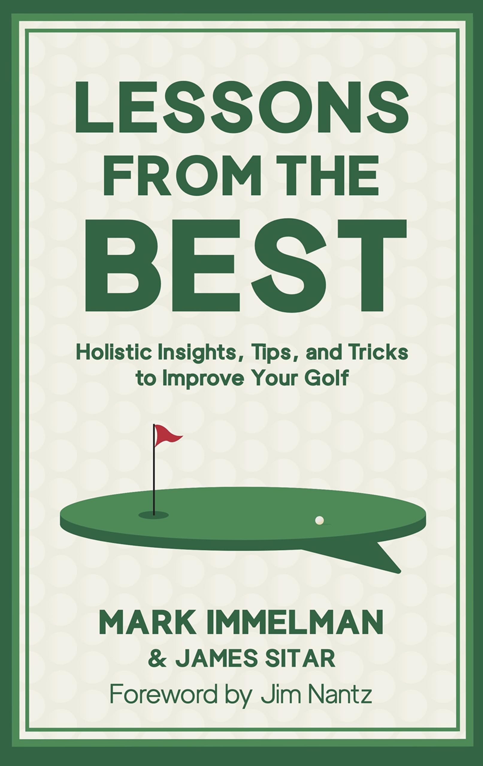 Lessons from the Best: Holistic Insights, Tips, and Tricks to Improve Your Golf Leisure & Fun