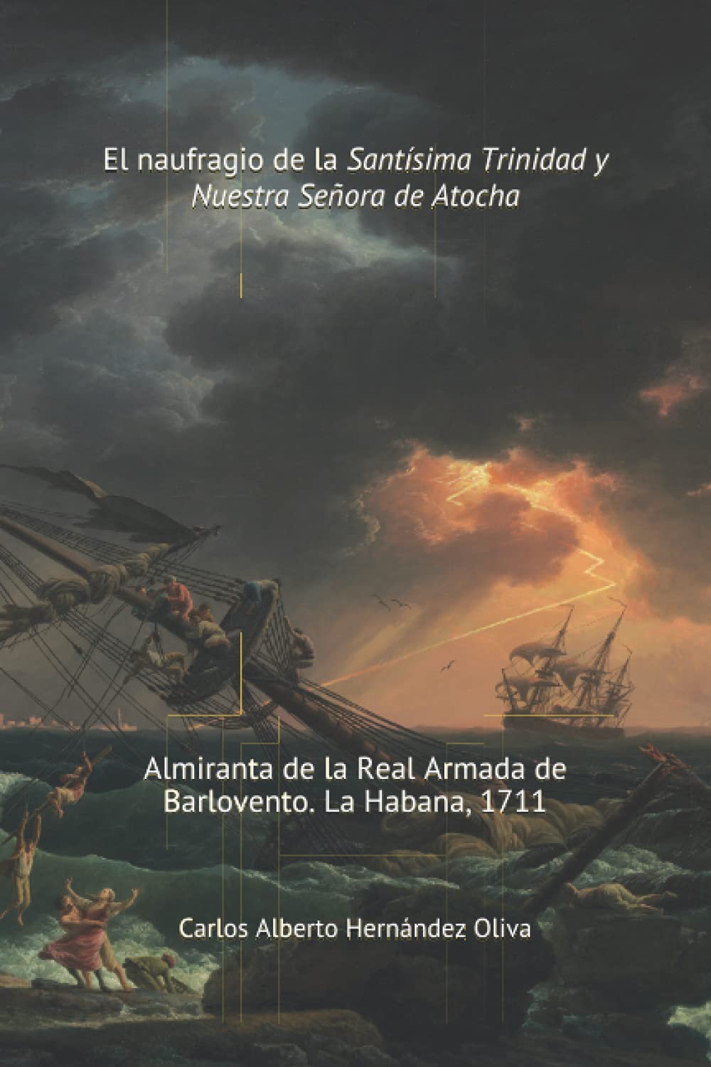 El Naufragio de la Santísima Trinidad y Nuestra Señora de Atocha: Almiranta de la Real Armada de Barlovento. La Habana 1711. Politics & History