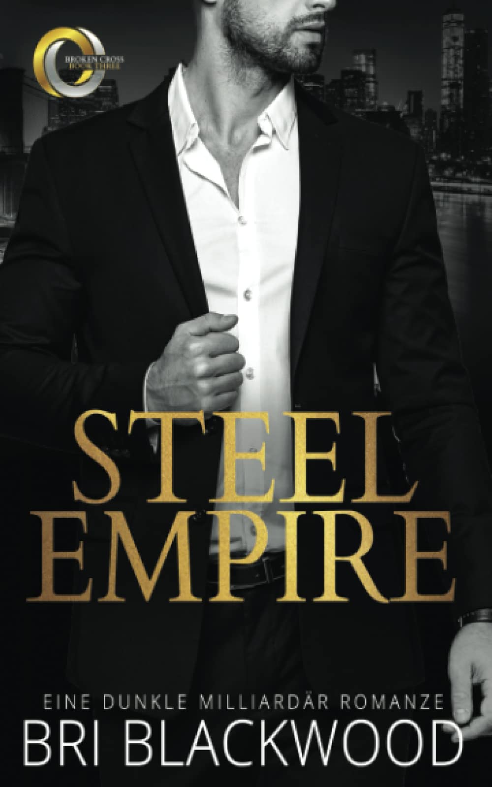 Steel Empire: Eine dunkle Milliardär Romanze (Die Serie „Broken Cross“, Band 3) Romantic Thrillers