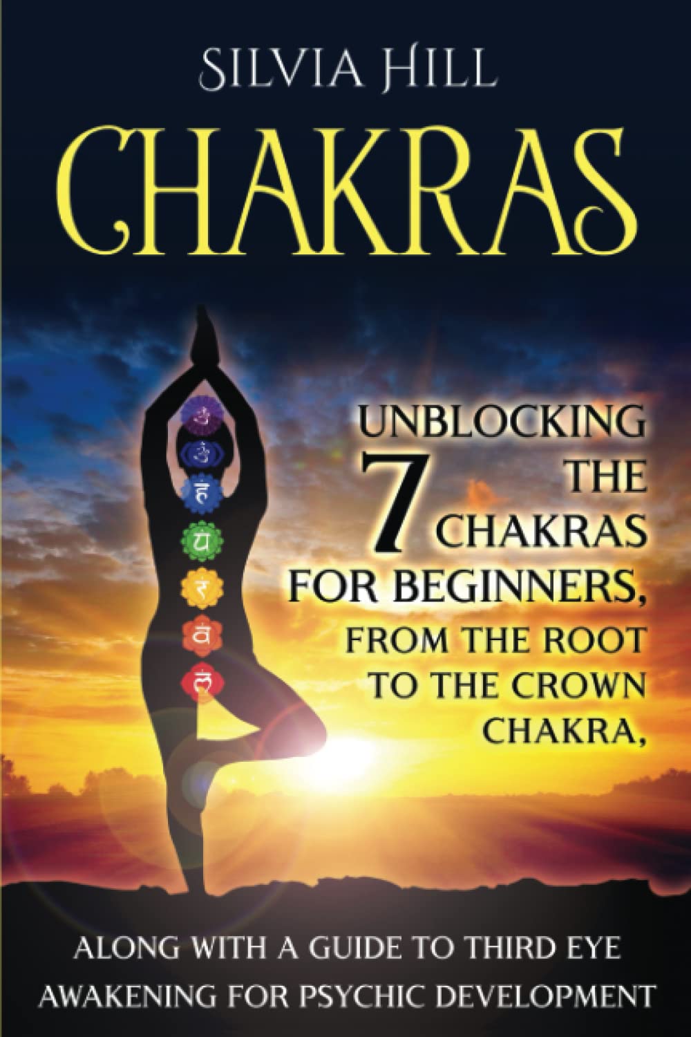 Chakras: Unblocking the 7 Chakras for Beginners, from the Root to the Crown Chakra, along with a Guide to Third Eye Awakening for Psychic Development (Psychic Awakening) Self-help