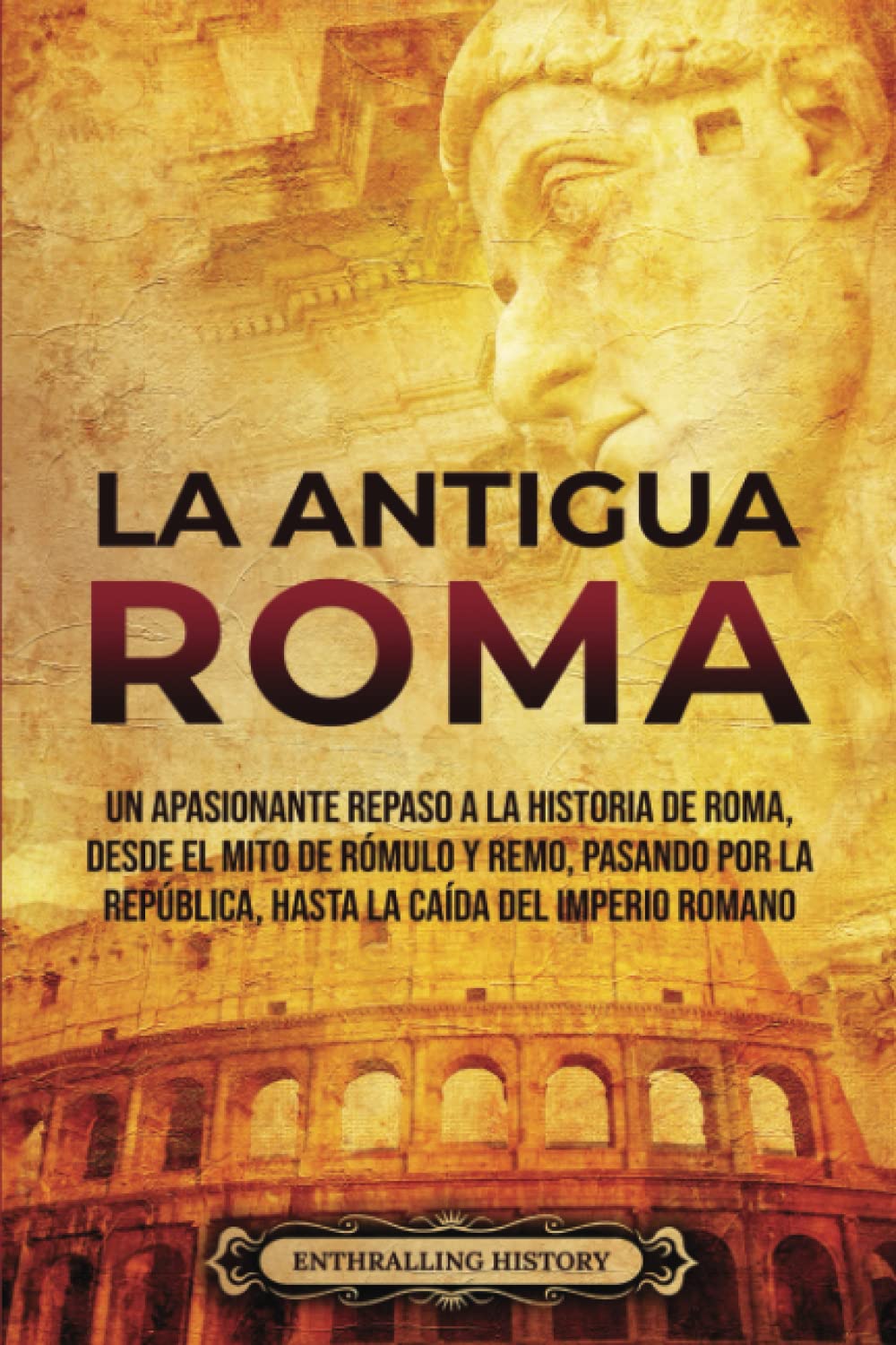 La Antigua Roma: Un apasionante repaso a la historia de Roma, desde el mito de Rómulo y Remo, pasando por la República, hasta la caída del Imperio romano (Antiguas Civilizaciones) Education & Training