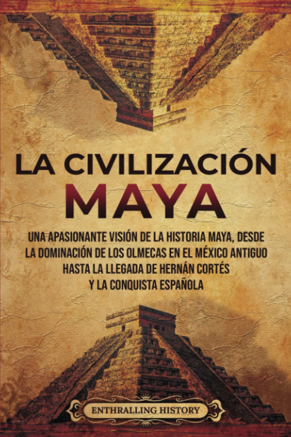 La civilización maya: Una apasionante visión de la historia maya, desde la dominación de los olmecas en el México antiguo hasta la llegada de Hernán Cortés y la conquista española (El Antiguo México) Education & Training
