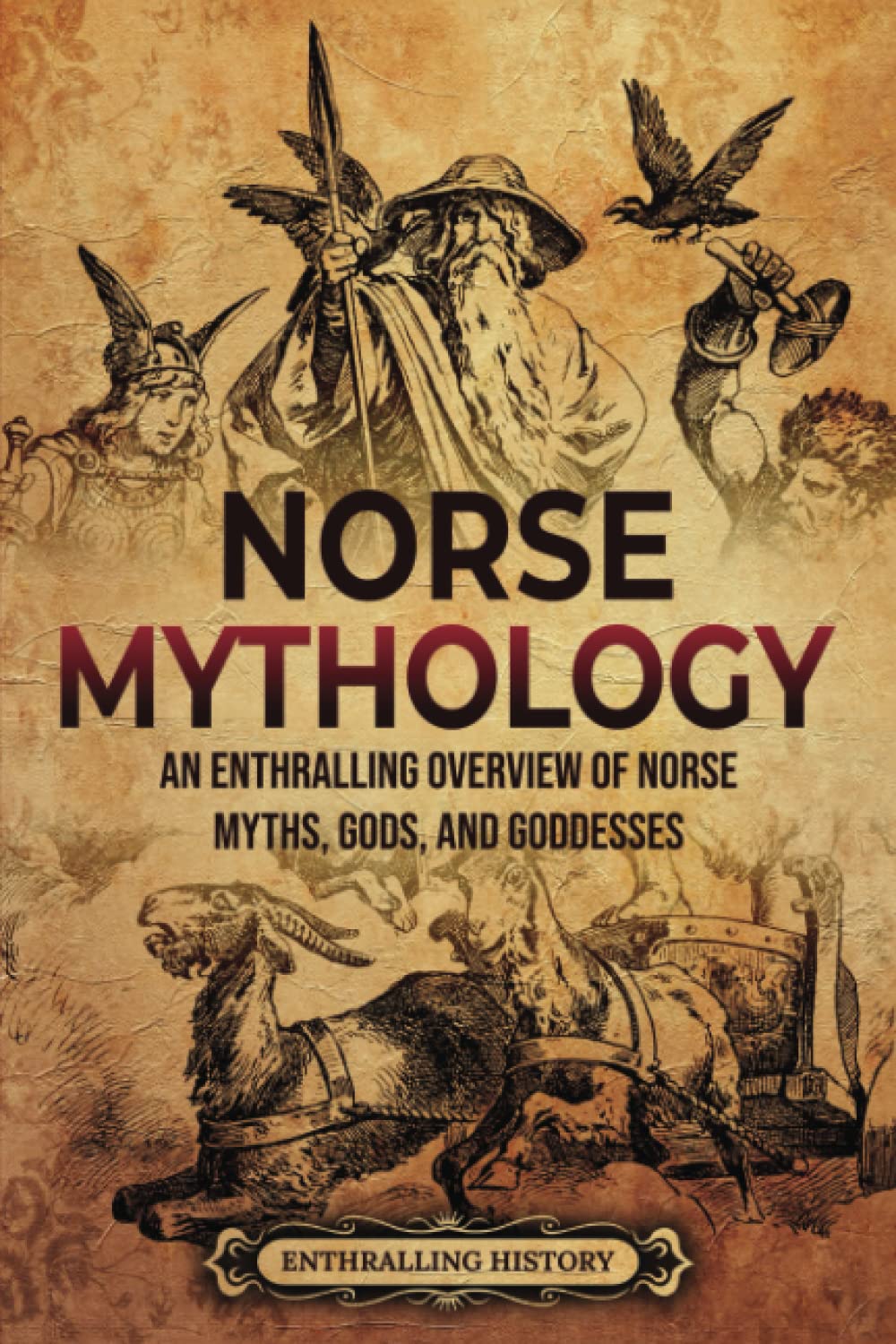 Norse Mythology: An Enthralling Overview of Norse Myths, Gods, and Goddesses book