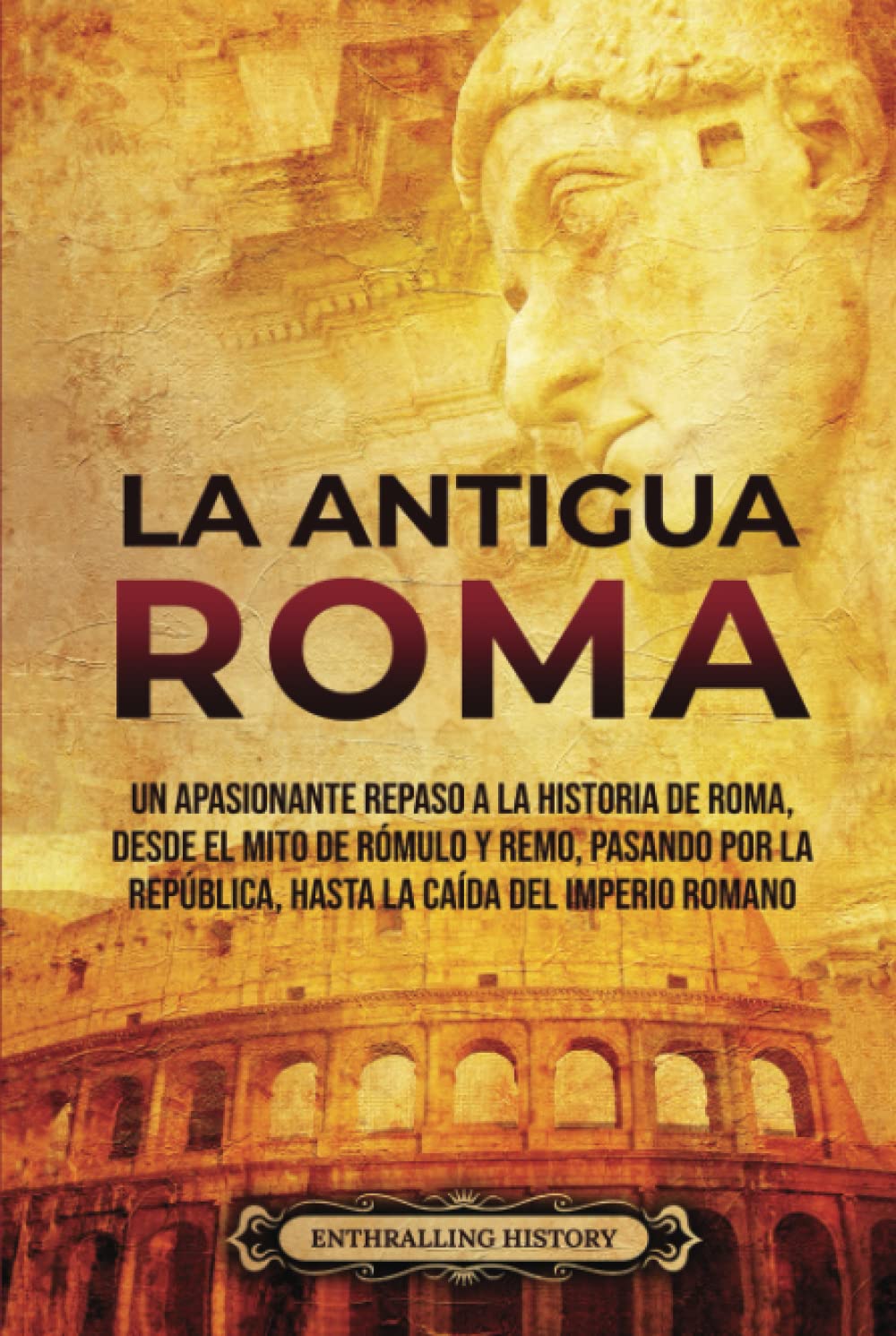 La Antigua Roma: Un apasionante repaso a la historia de Roma, desde el mito de Rómulo y Remo, pasando por la República, hasta la caída del Imperio romano (Antiguas Civilizaciones) Education & Training