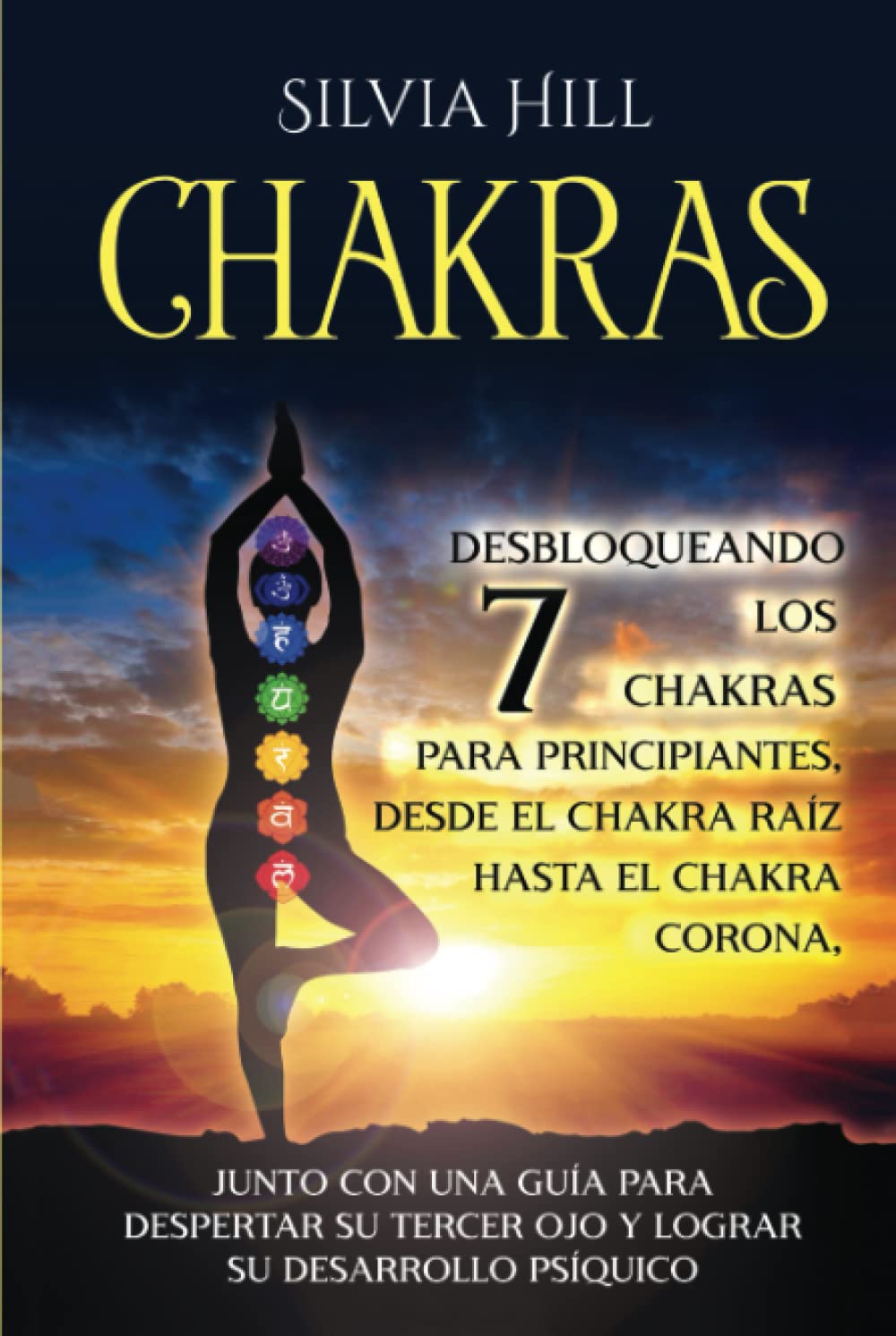 Chakras: Desbloqueando los 7 chakras para principiantes, desde el chakra raíz hasta el chakra corona, junto con una guía para despertar su tercer ojo ... su desarrollo psíquico (Despertar Psíquico) Self-help