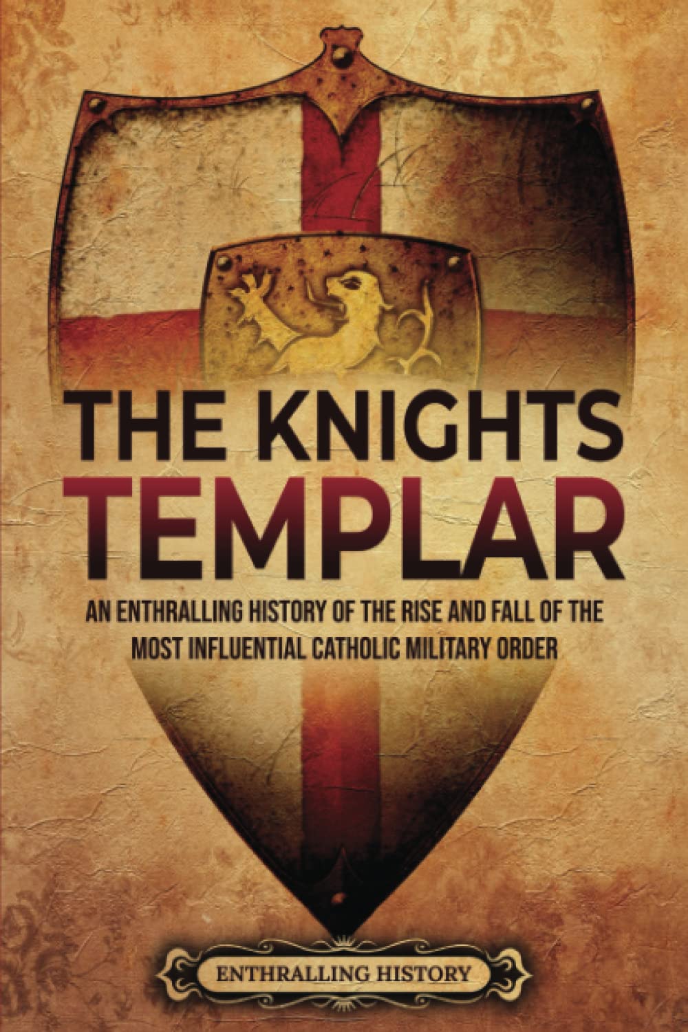 The Knights Templar: An Enthralling History of the Rise and Fall of the Most Influential Catholic Military Order (Religion in Past Times) Education & Training