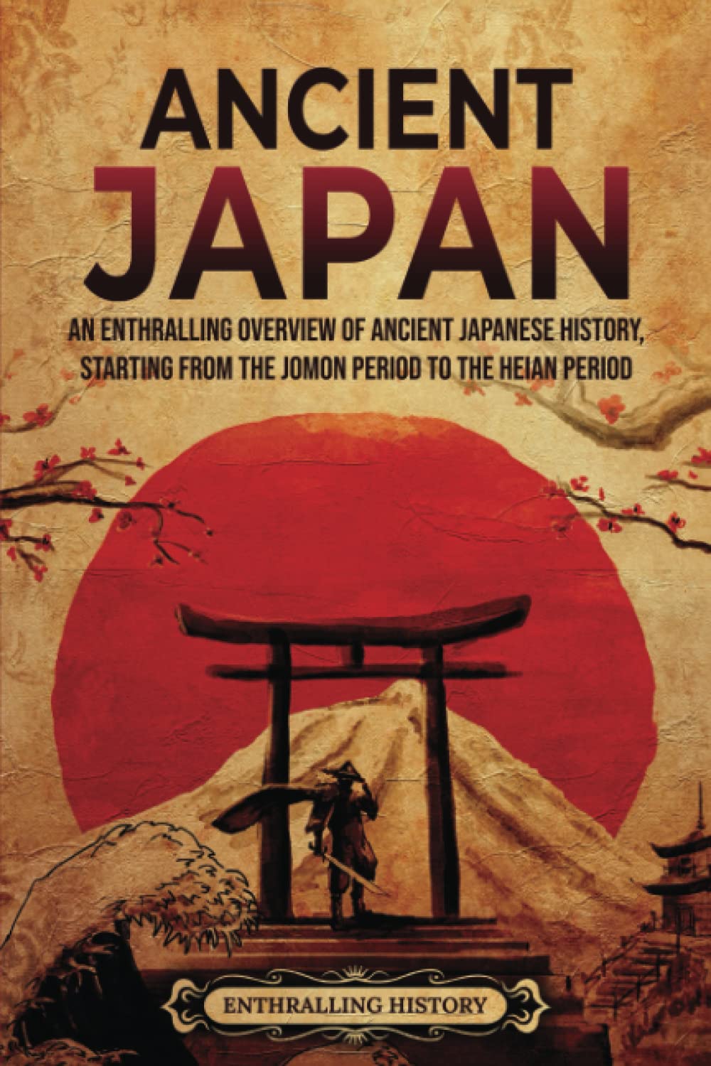 Ancient Japan: An Enthralling Overview of Ancient Japanese History, Starting from the Jomon Period to the Heian Period (Asia) Education & Training