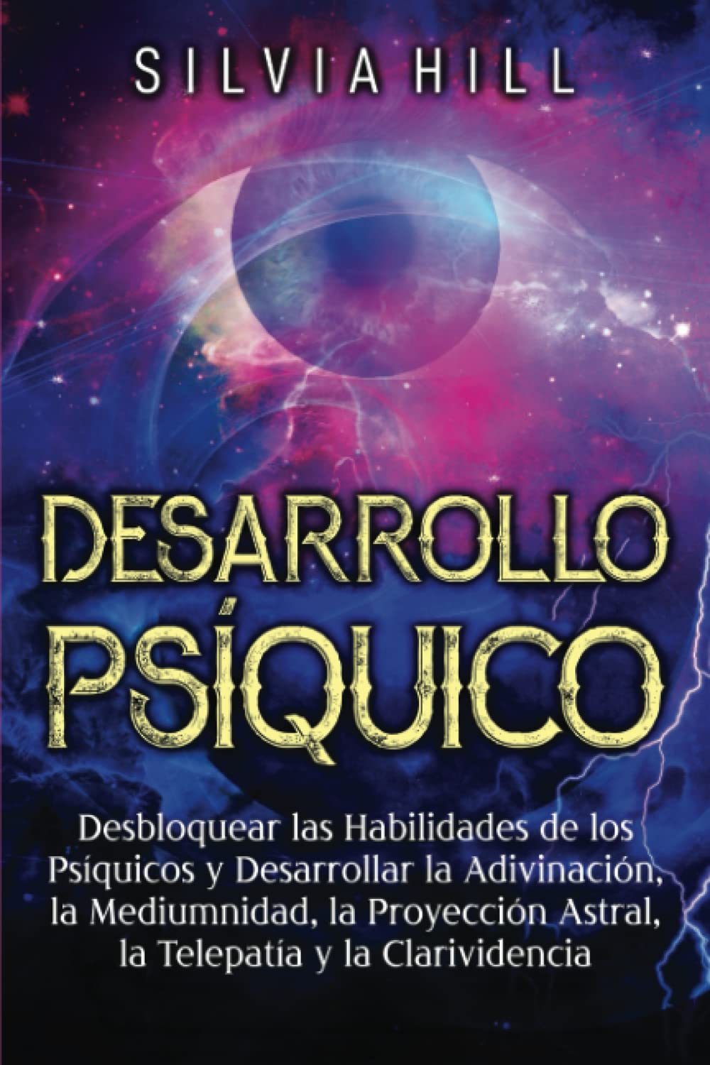 Desarrollo Psíquico: Desbloquear las habilidades de los psíquicos y desarrollar la adivinación, la mediumnidad, la proyección astral, la telepatía y la clarividencia (Despertar Psíquico) Religion & Esotericism