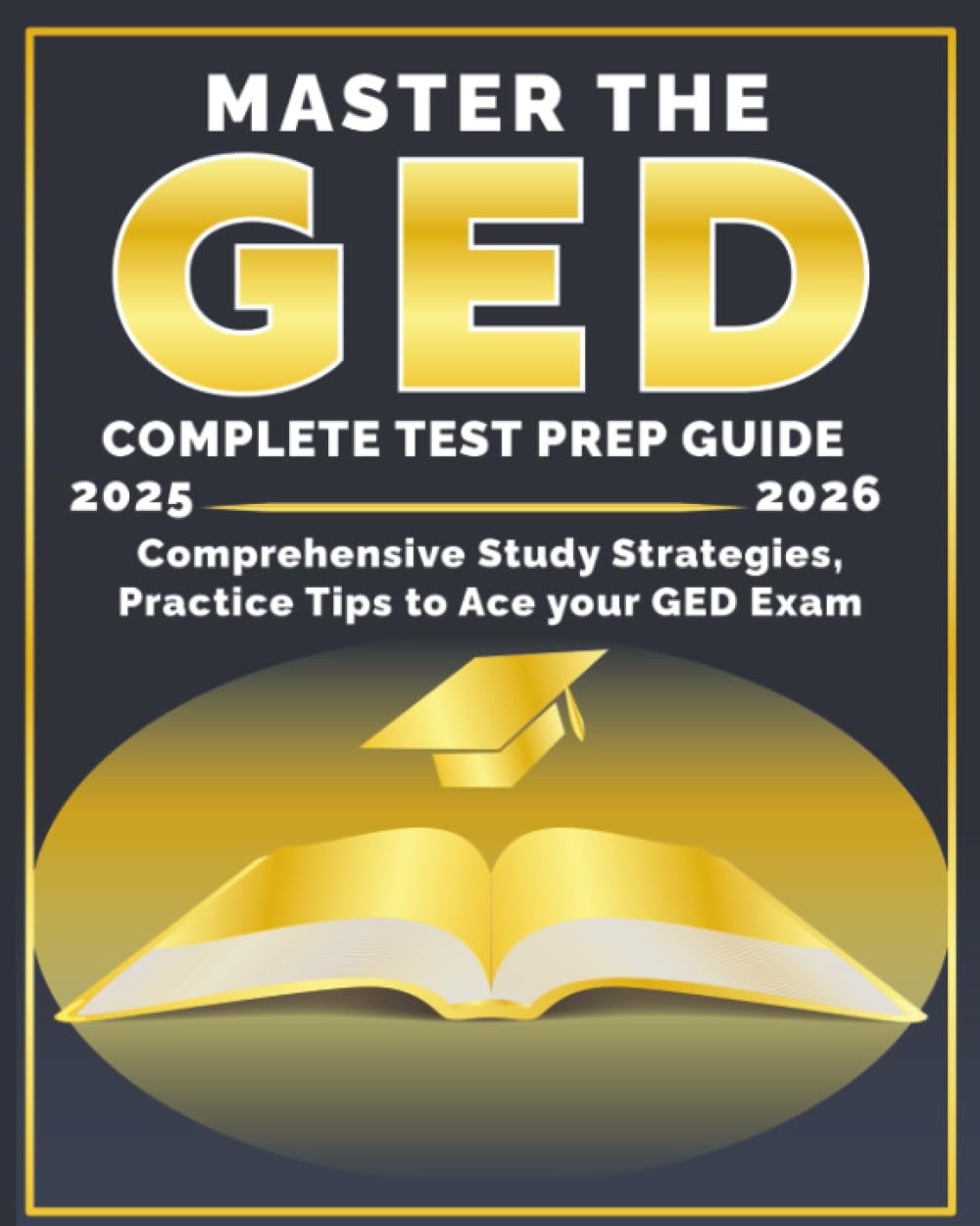 Master the GED: Comprehensive Study Strategies, Expert Tips, and Full-Length Practice Tests to Ace the GED Exam 2025 (ged study guide 2025 2026 all subjects, Band 1) Study Guides
