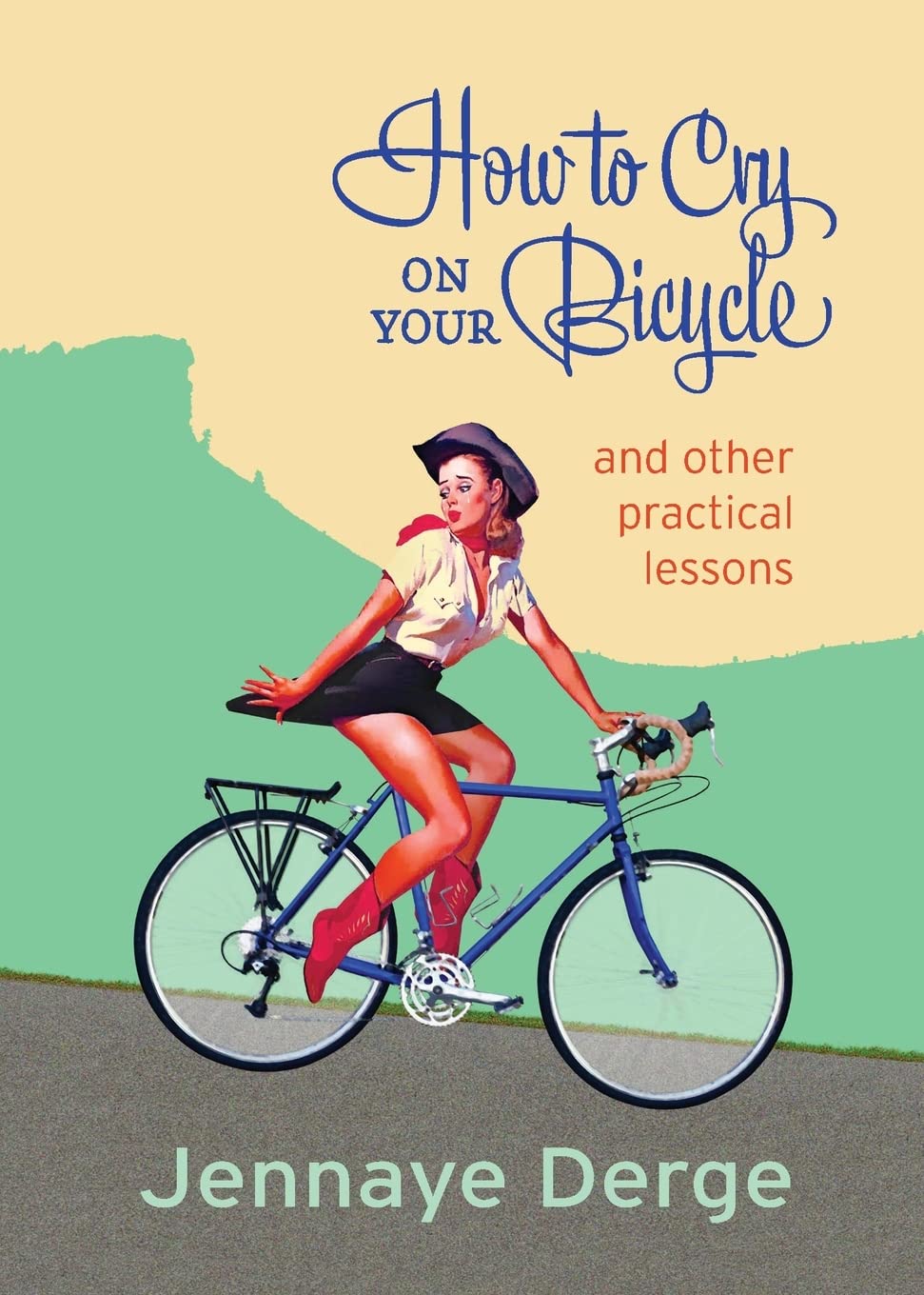How to Cry on Your Bicycle: And Other Practical Lessons Essays & Short Stories