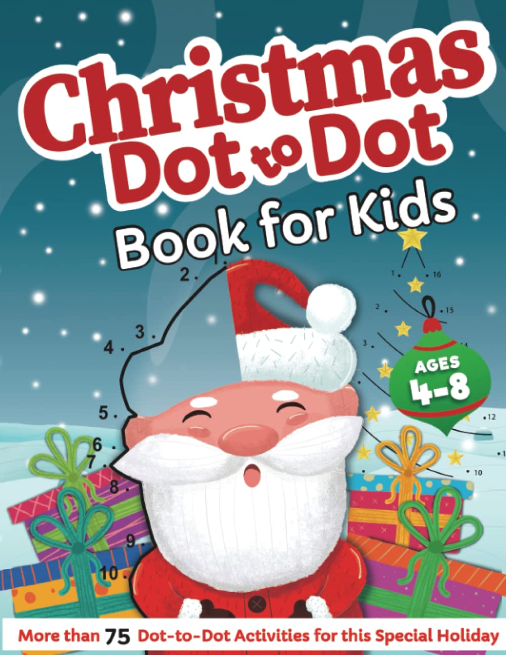 Christmas Dot to Dot Book For Kids Ages 4-8: Fun Pages of Dot to Dot Christmas Activity Book For Kids: Connect The Dot Acitivities | For Girls and Boys Ages: 4, 5, 6, 7 & 8 Non-fiction