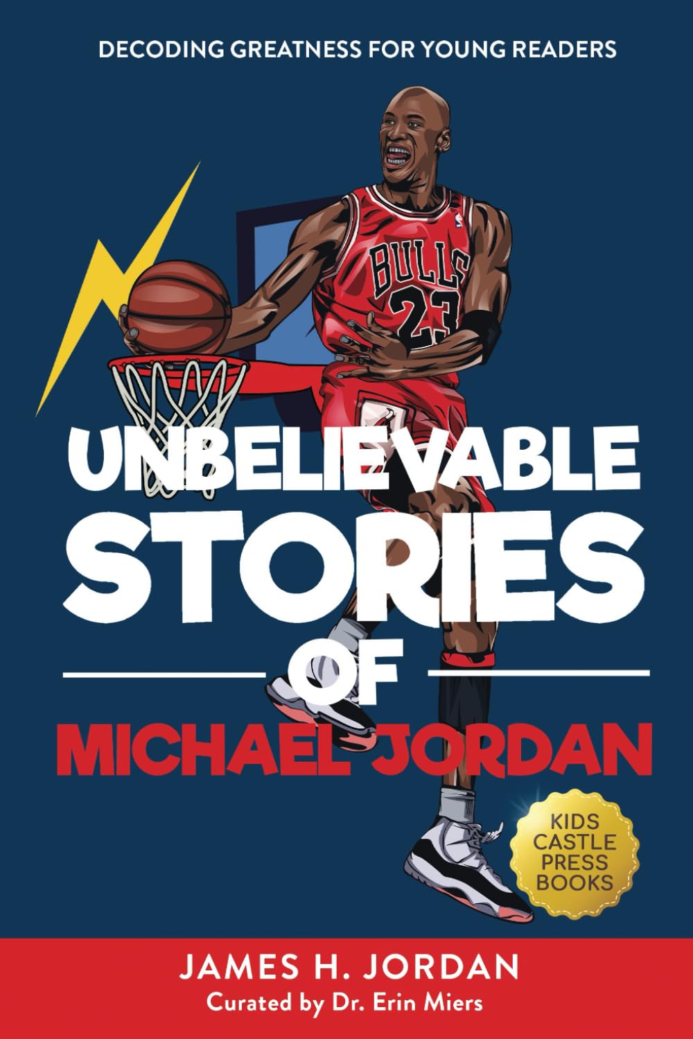 Unbelievable Stories of Michael Jordan: Decoding Greatness For Young Readers (Awesome Biography Books for Kids Children Ages 9-12) (Unbelievable Stories of: Biography Series for New & Young Readers) Leisure & Fun