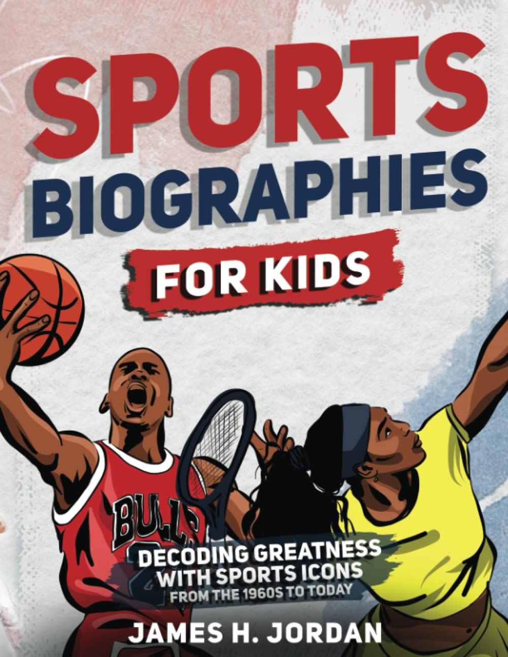 Sports Biographies for Kids: Decoding Greatness With The Greatest Players from the 1960s to Today (Biographies of Greatest Players of All Time for Kids Ages 8-12) Leisure & Fun