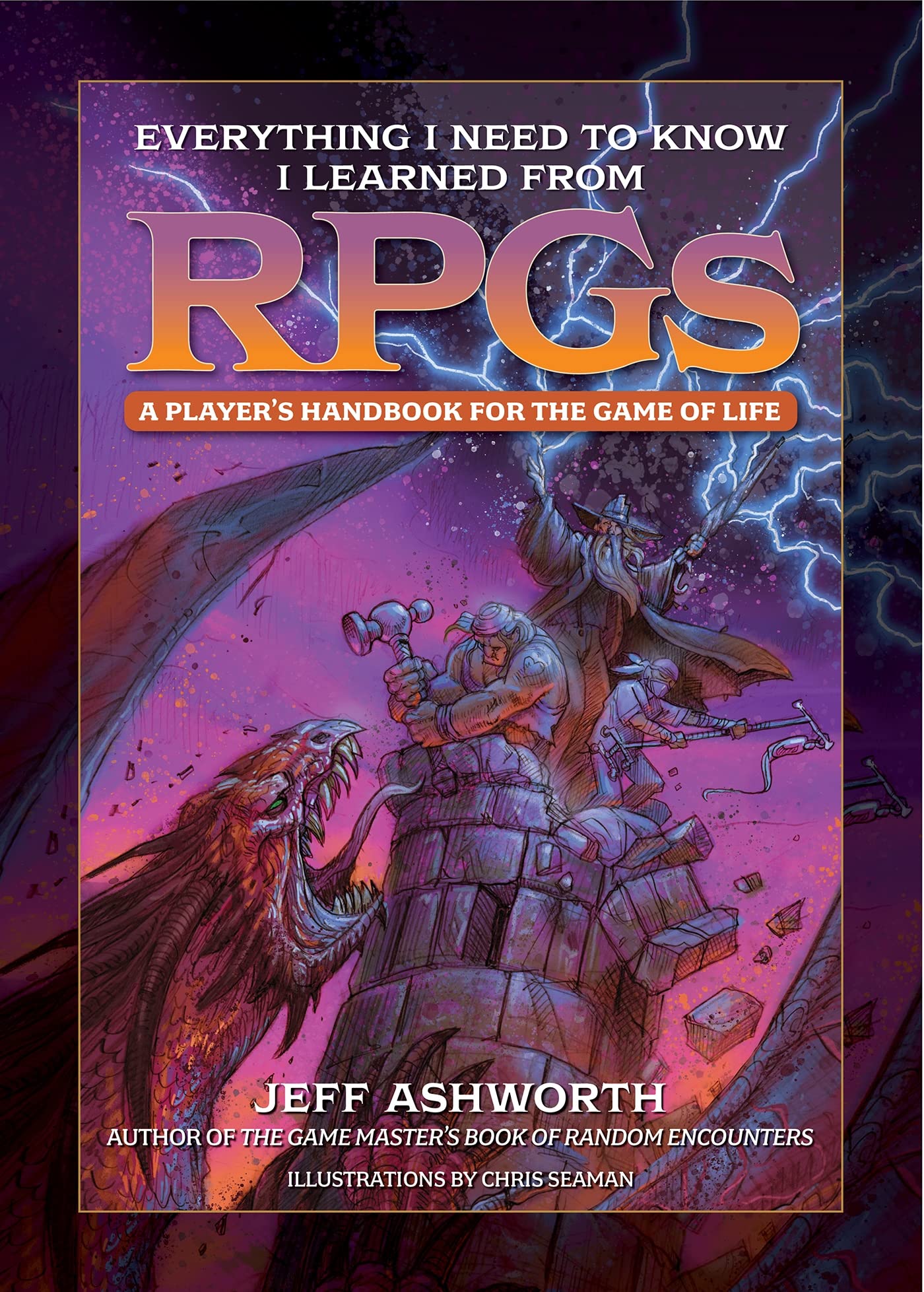Everything I Need to Know I Learned from RPGs: A Player's Handbook to the Game of Life (Game Master) Leisure & Fun