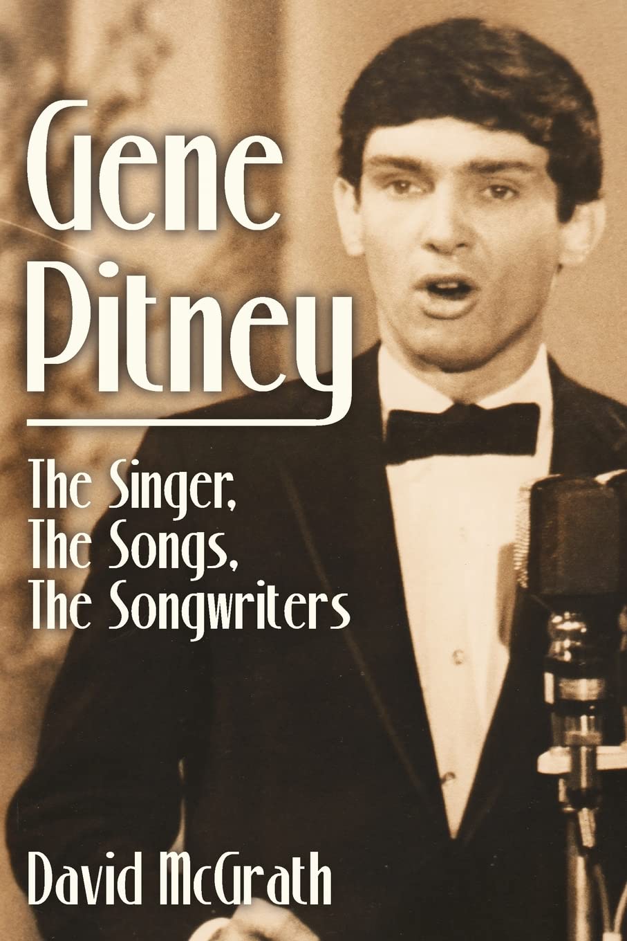 Gene Pitney: The Singer, the Songs, the Songwriters Arts & Music