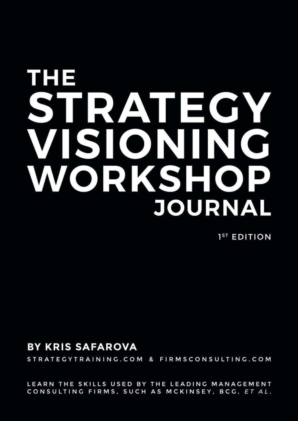 The Strategy Visioning Workshop Journal: Learn the skills used by the leading management consulting firms, such as McKinsey, BCG, et al. book